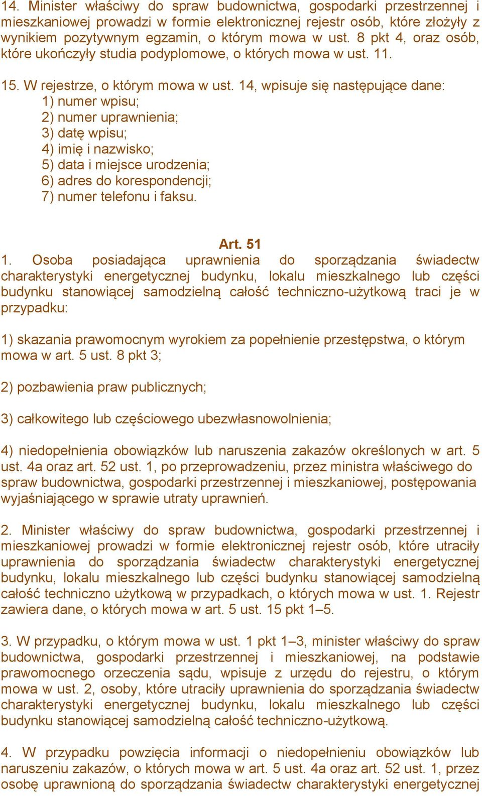 14, wpisuje się następujące dane: 1) numer wpisu; 2) numer uprawnienia; 3) datę wpisu; 4) imię i nazwisko; 5) data i miejsce urodzenia; 6) adres do korespondencji; 7) numer telefonu i faksu. Art.