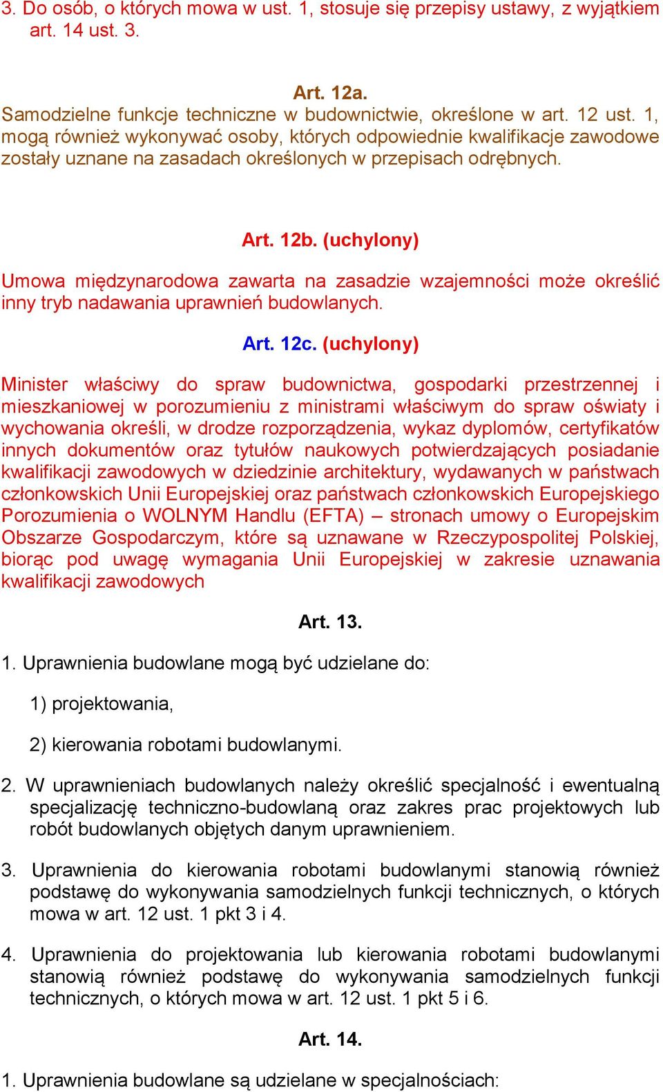 (uchylony) Umowa międzynarodowa zawarta na zasadzie wzajemności może określić inny tryb nadawania uprawnień budowlanych. Art. 12c.