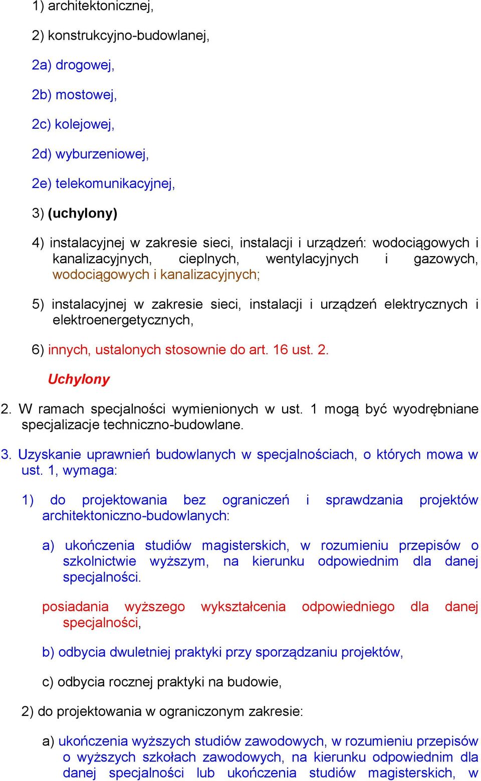 elektroenergetycznych, 6) innych, ustalonych stosownie do art. 16 ust. 2. Uchylony 2. W ramach specjalności wymienionych w ust. 1 mogą być wyodrębniane specjalizacje techniczno-budowlane. 3.