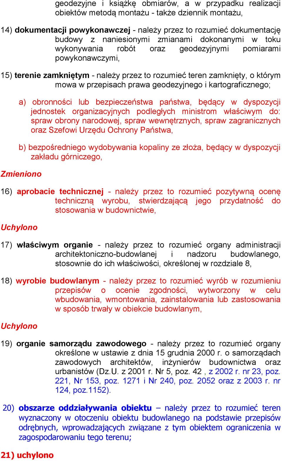 geodezyjnego i kartograficznego; a) obronności lub bezpieczeństwa państwa, będący w dyspozycji jednostek organizacyjnych podległych ministrom właściwym do: spraw obrony narodowej, spraw wewnętrznych,