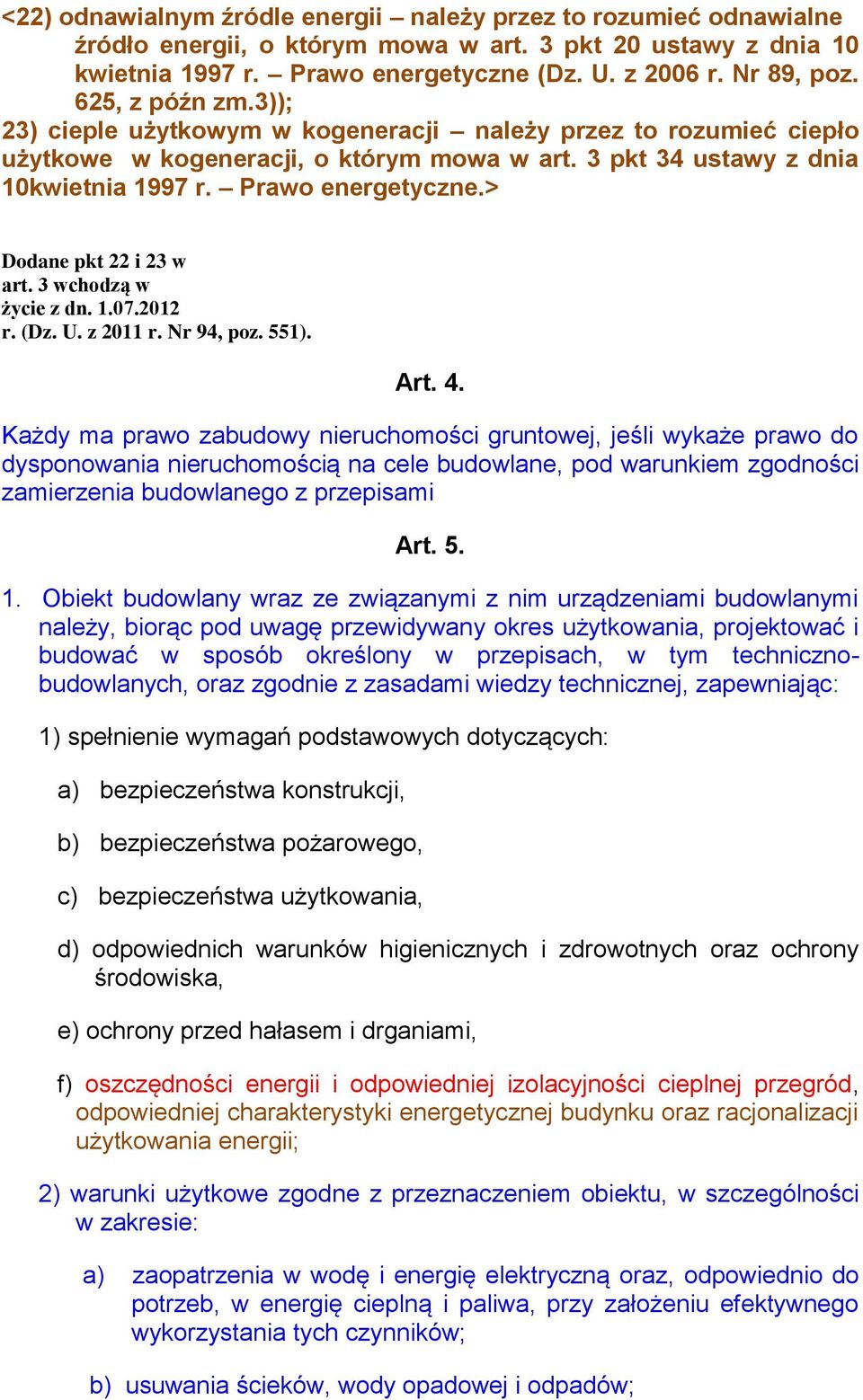 > Dodane pkt 22 i 23 w art. 3 wchodzą w życie z dn. 1.07.2012 r. (Dz. U. z 2011 r. Nr 94, poz. 551). Art. 4.