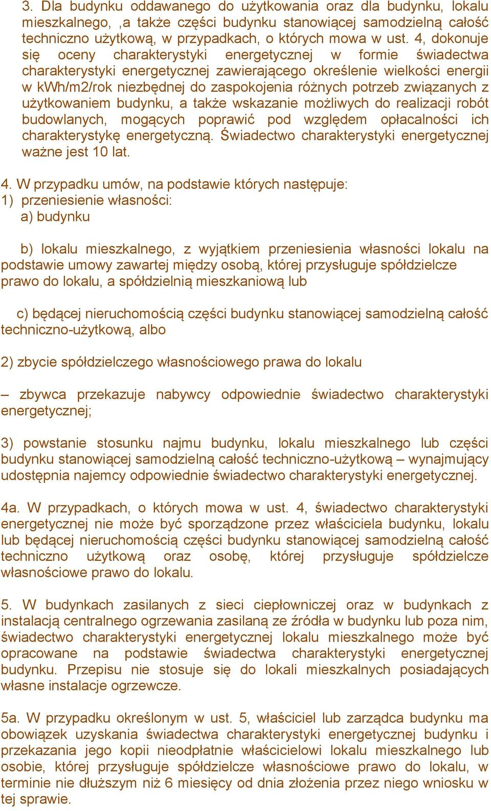 potrzeb związanych z użytkowaniem budynku, a także wskazanie możliwych do realizacji robót budowlanych, mogących poprawić pod względem opłacalności ich charakterystykę energetyczną.