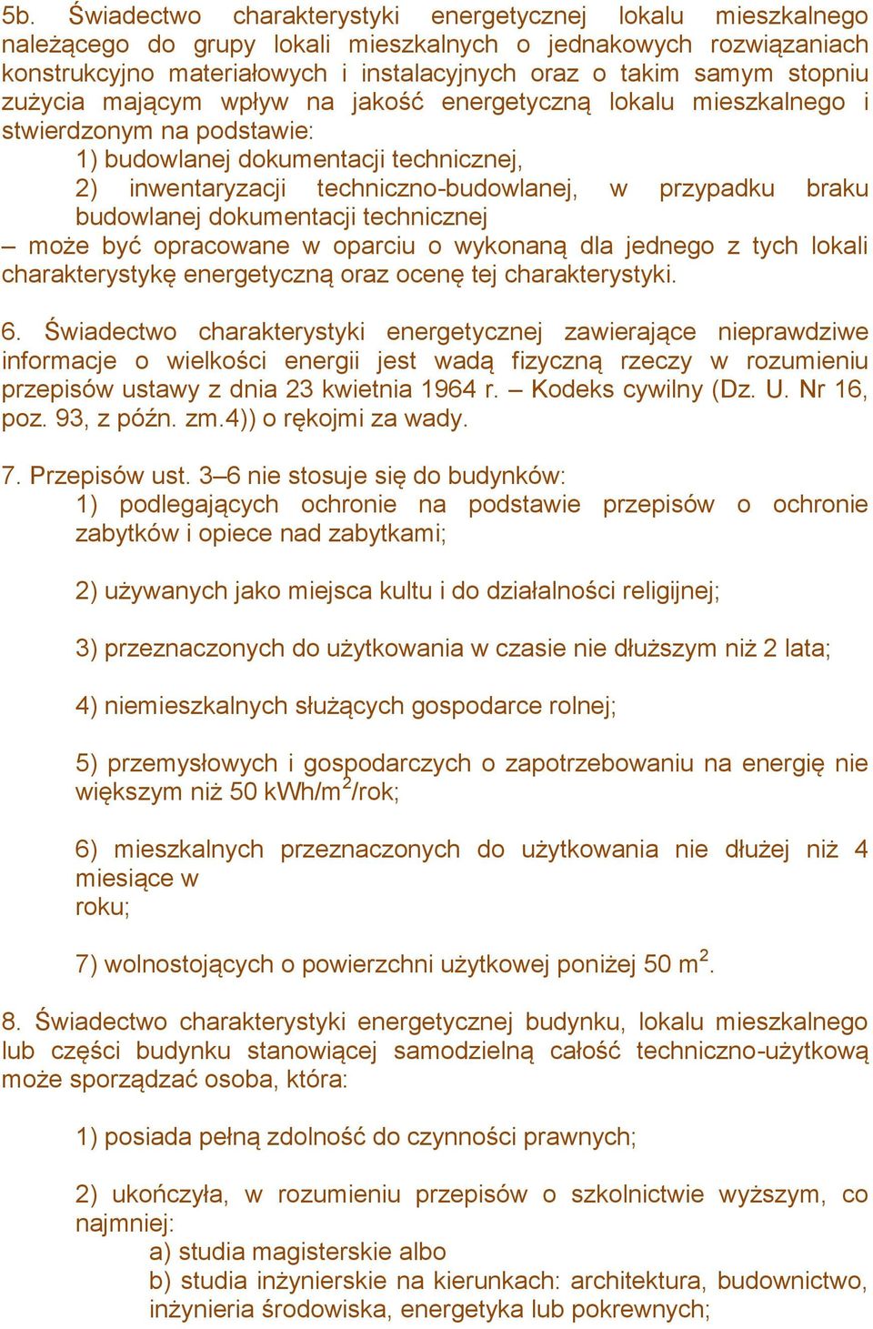 braku budowlanej dokumentacji technicznej może być opracowane w oparciu o wykonaną dla jednego z tych lokali charakterystykę energetyczną oraz ocenę tej charakterystyki. 6.