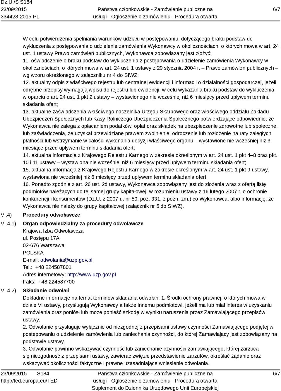 mowa w art. 24 ust. 1 ustawy Prawo zamówień publicznych, Wykonawca zobowiązany jest złożyć: 11.