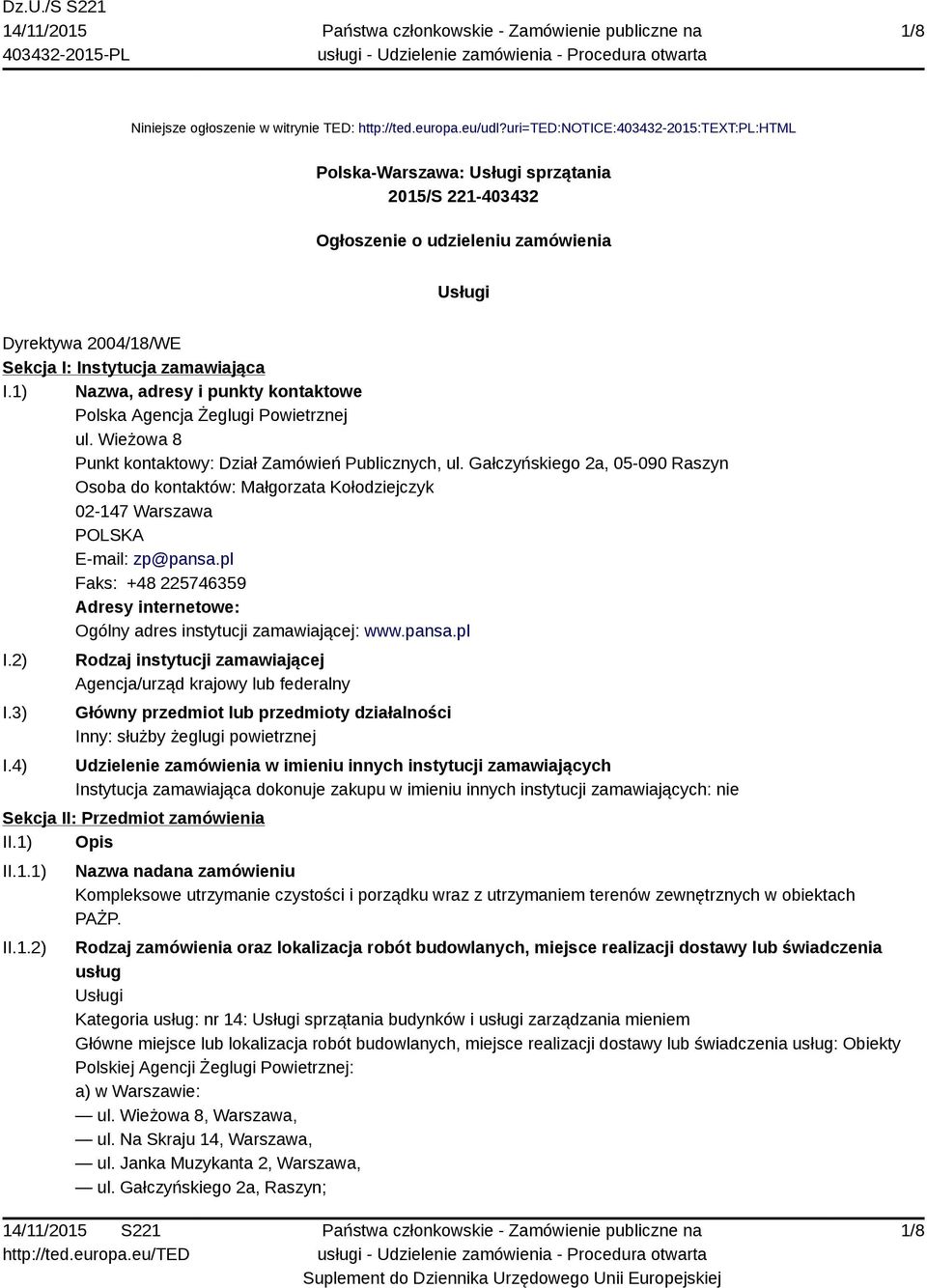 1) Nazwa, adresy i punkty kontaktowe Polska Agencja Żeglugi Powietrznej ul. Wieżowa 8 Punkt kontaktowy: Dział Zamówień Publicznych, ul.