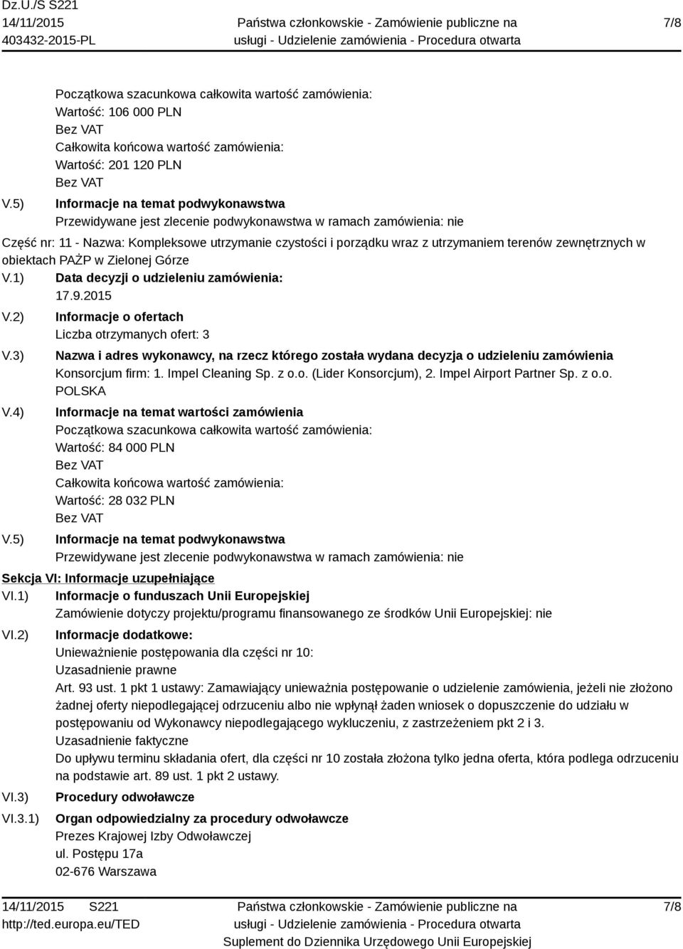 1) Informacje o funduszach Unii Europejskiej Zamówienie dotyczy projektu/programu finansowanego ze środków Unii Europejskiej: nie VI.2) VI.3)