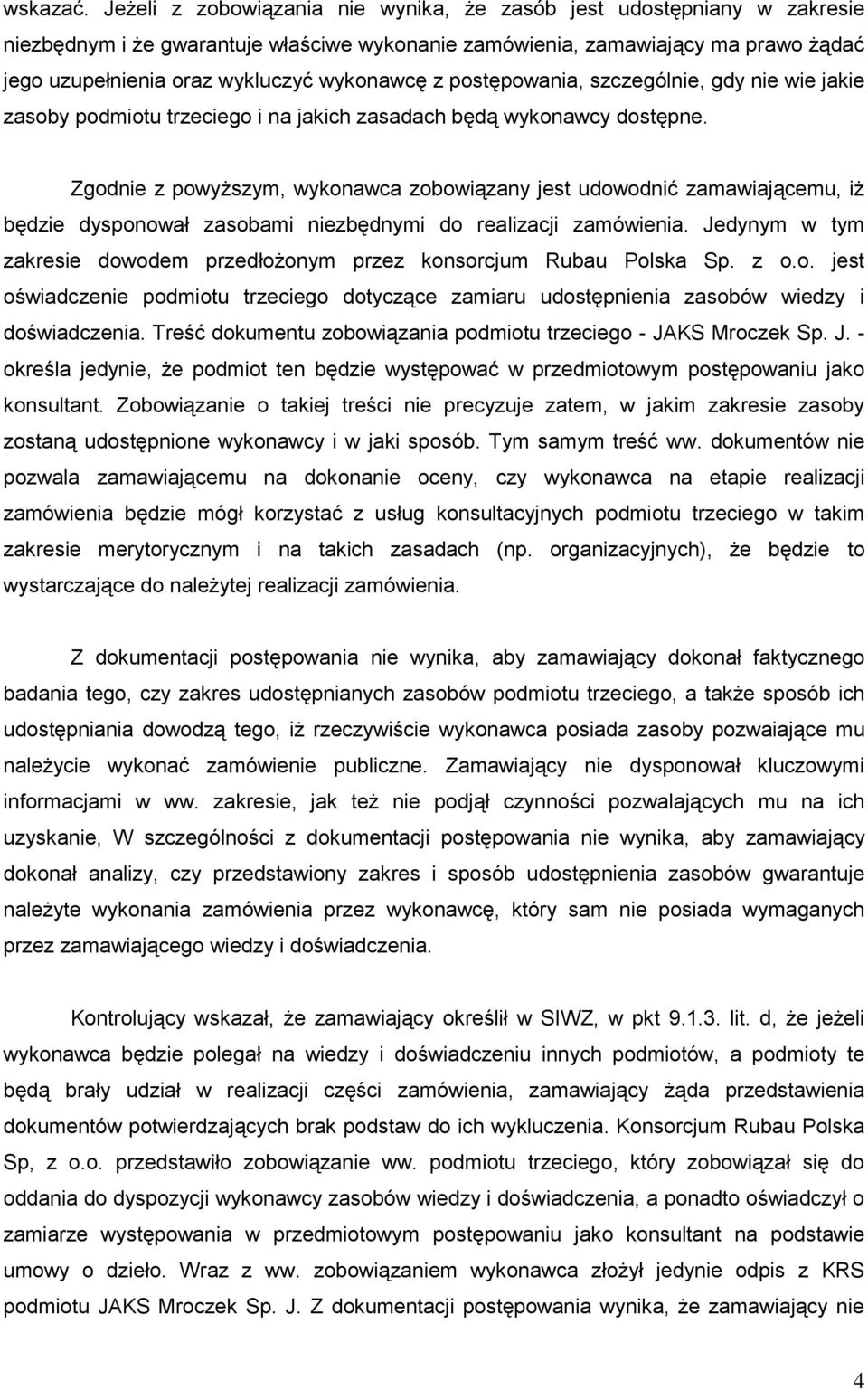 z postępowania, szczególnie, gdy nie wie jakie zasoby podmiotu trzeciego i na jakich zasadach będą wykonawcy dostępne.
