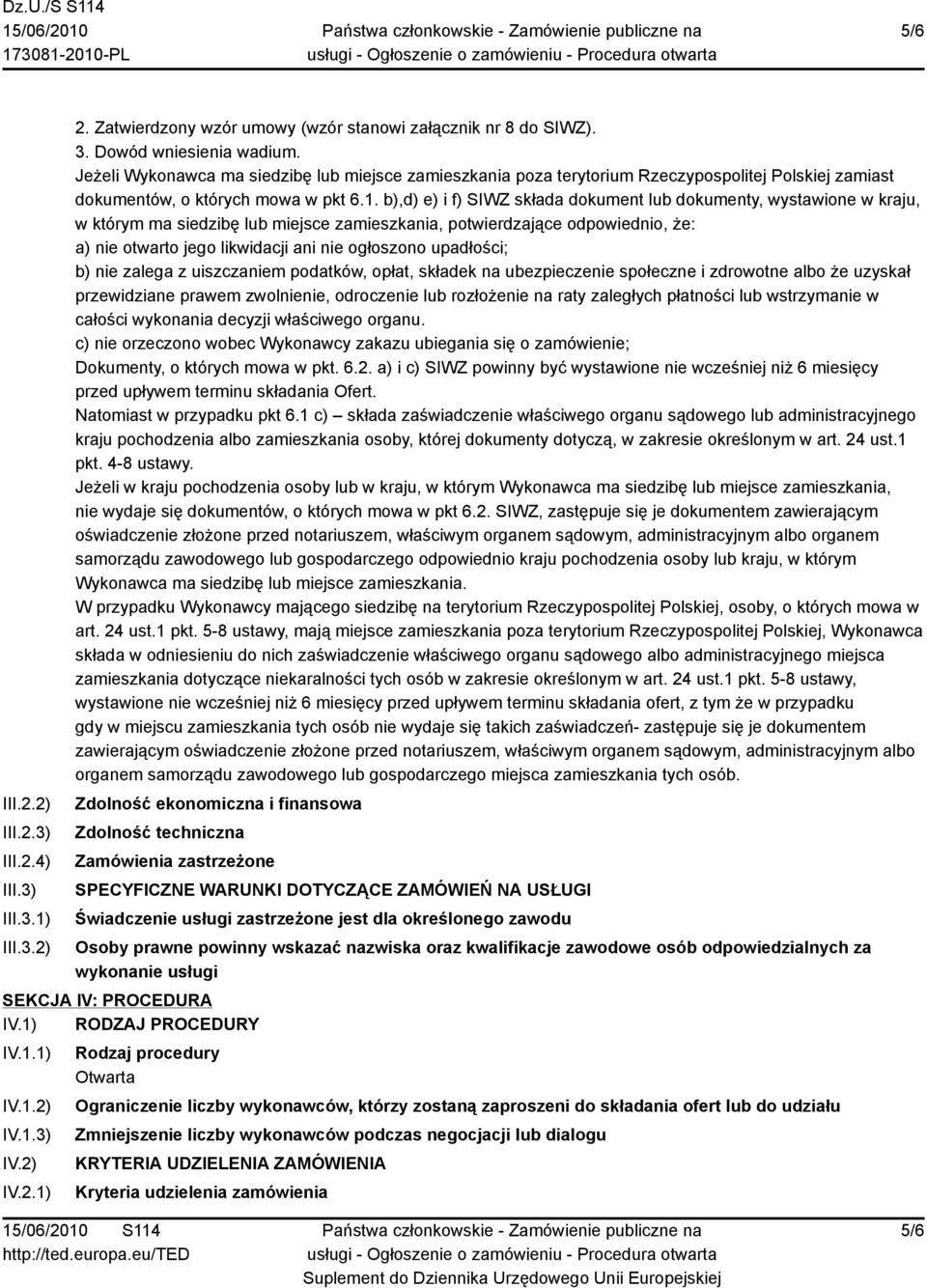 b),d) e) i f) SIWZ składa dokument lub dokumenty, wystawione w kraju, w którym ma siedzibę lub miejsce zamieszkania, potwierdzające odpowiednio, że: a) nie otwarto jego likwidacji ani nie ogłoszono