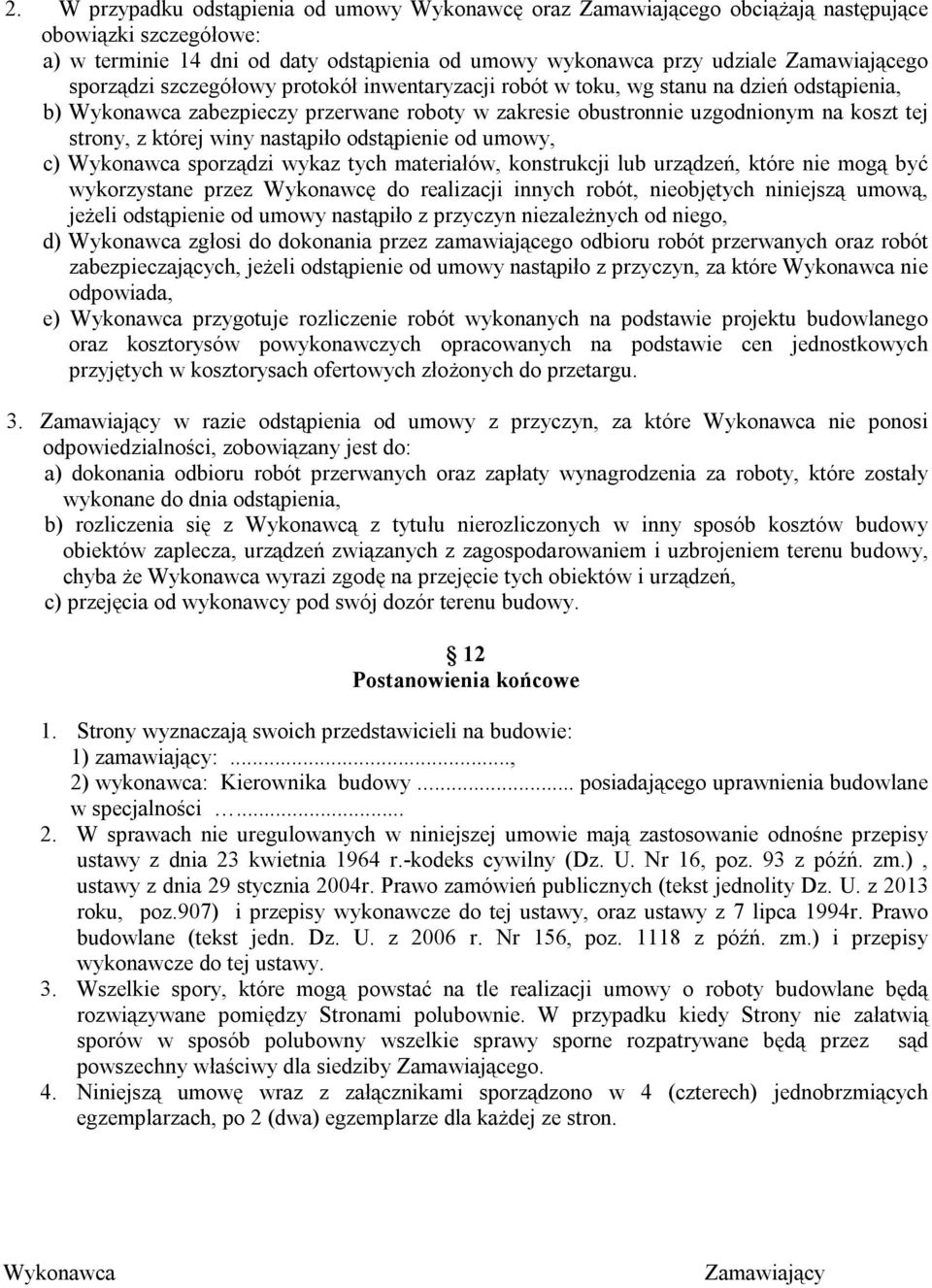 winy nastąpiło odstąpienie od umowy, c) Wykonawca sporządzi wykaz tych materiałów, konstrukcji lub urządzeń, które nie mogą być wykorzystane przez Wykonawcę do realizacji innych robót, nieobjętych
