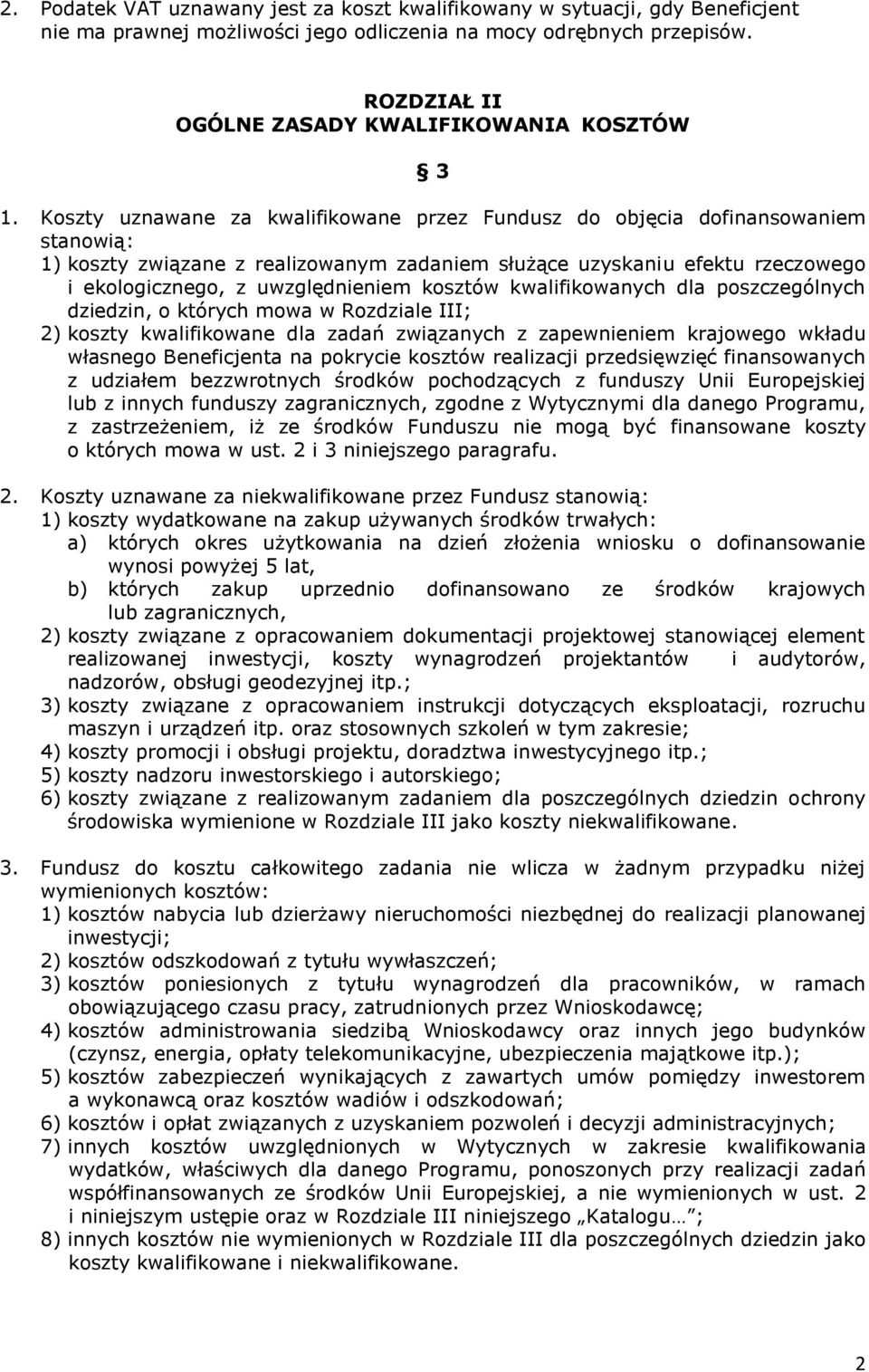 Koszty uznawane za kwalifikowane przez Fundusz do objęcia dofinansowaniem stanowią: 1) koszty związane z realizowanym zadaniem służące uzyskaniu efektu rzeczowego i ekologicznego, z uwzględnieniem