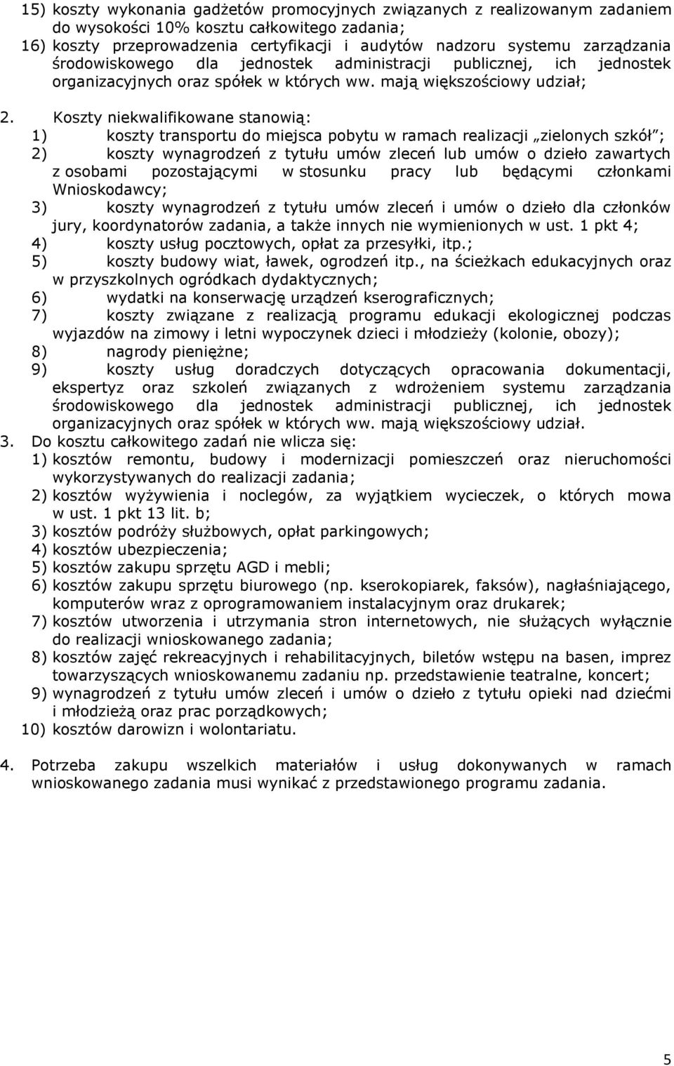 mają większościowy udział; 1) koszty transportu do miejsca pobytu w ramach realizacji zielonych szkół ; 2) koszty wynagrodzeń z tytułu umów zleceń lub umów o dzieło zawartych z osobami pozostającymi