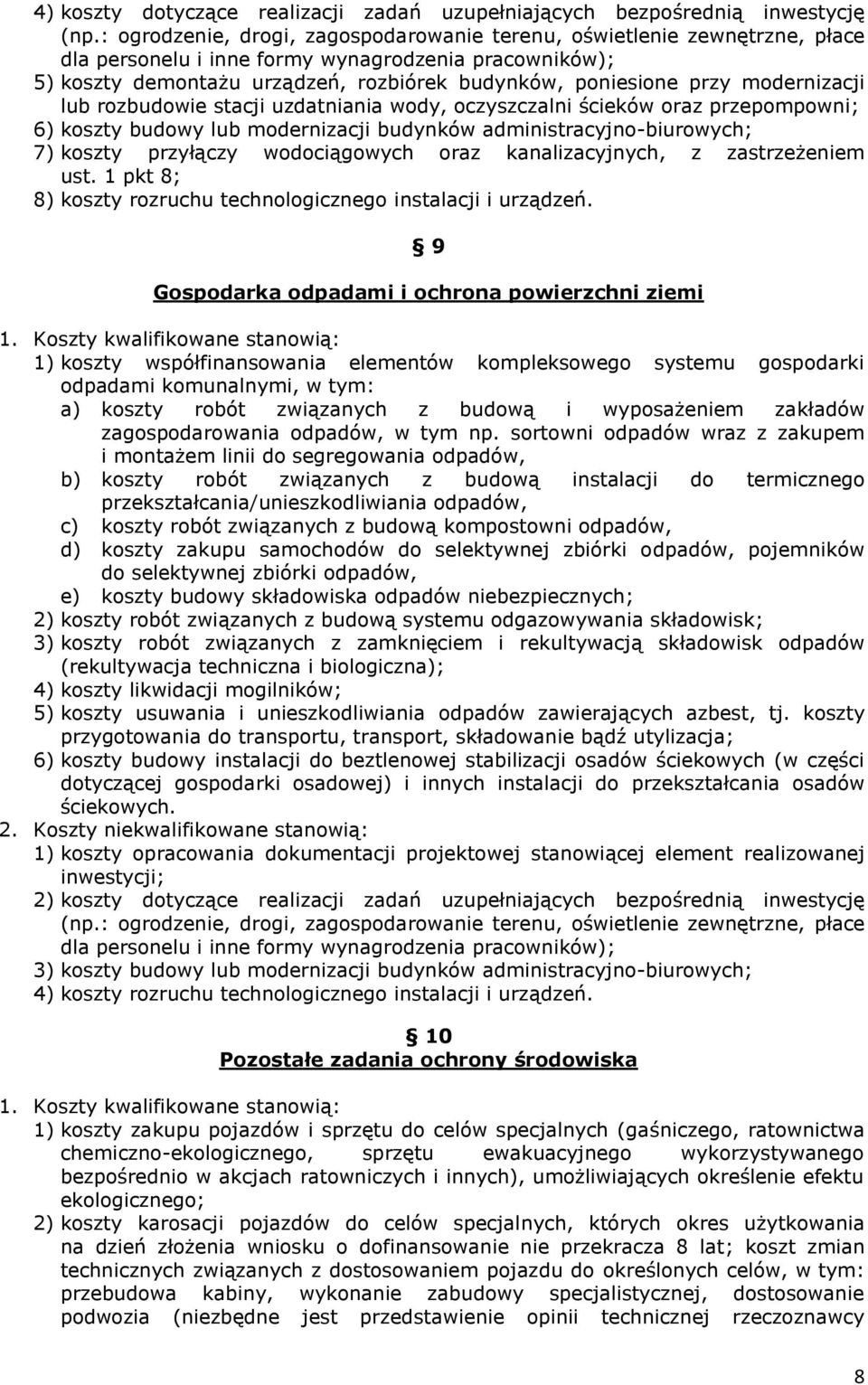 modernizacji lub rozbudowie stacji uzdatniania wody, oczyszczalni ścieków oraz przepompowni; 6) koszty budowy lub modernizacji budynków administracyjno-biurowych; 7) koszty przyłączy wodociągowych