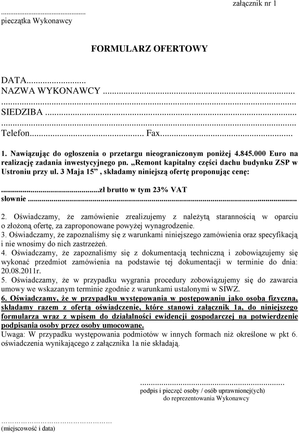 .. 2. Oświadczamy, że zamówienie zrealizujemy z należytą starannością w oparciu o złożoną ofertę, za zaproponowane powyżej wynagrodzenie. 3.