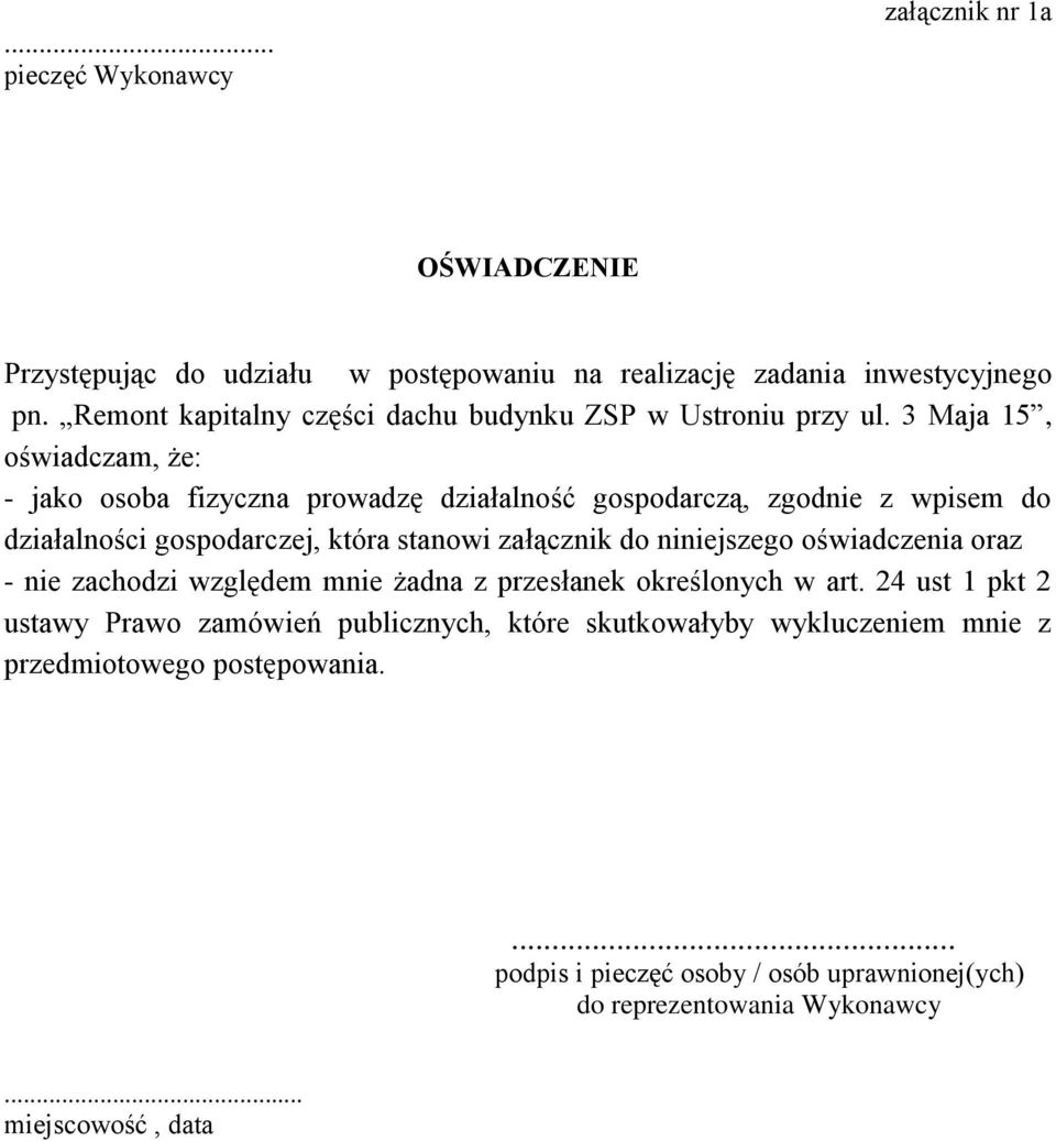 3 Maja 15, oświadczam, że: - jako osoba fizyczna prowadzę działalność gospodarczą, zgodnie z wpisem do działalności gospodarczej, która