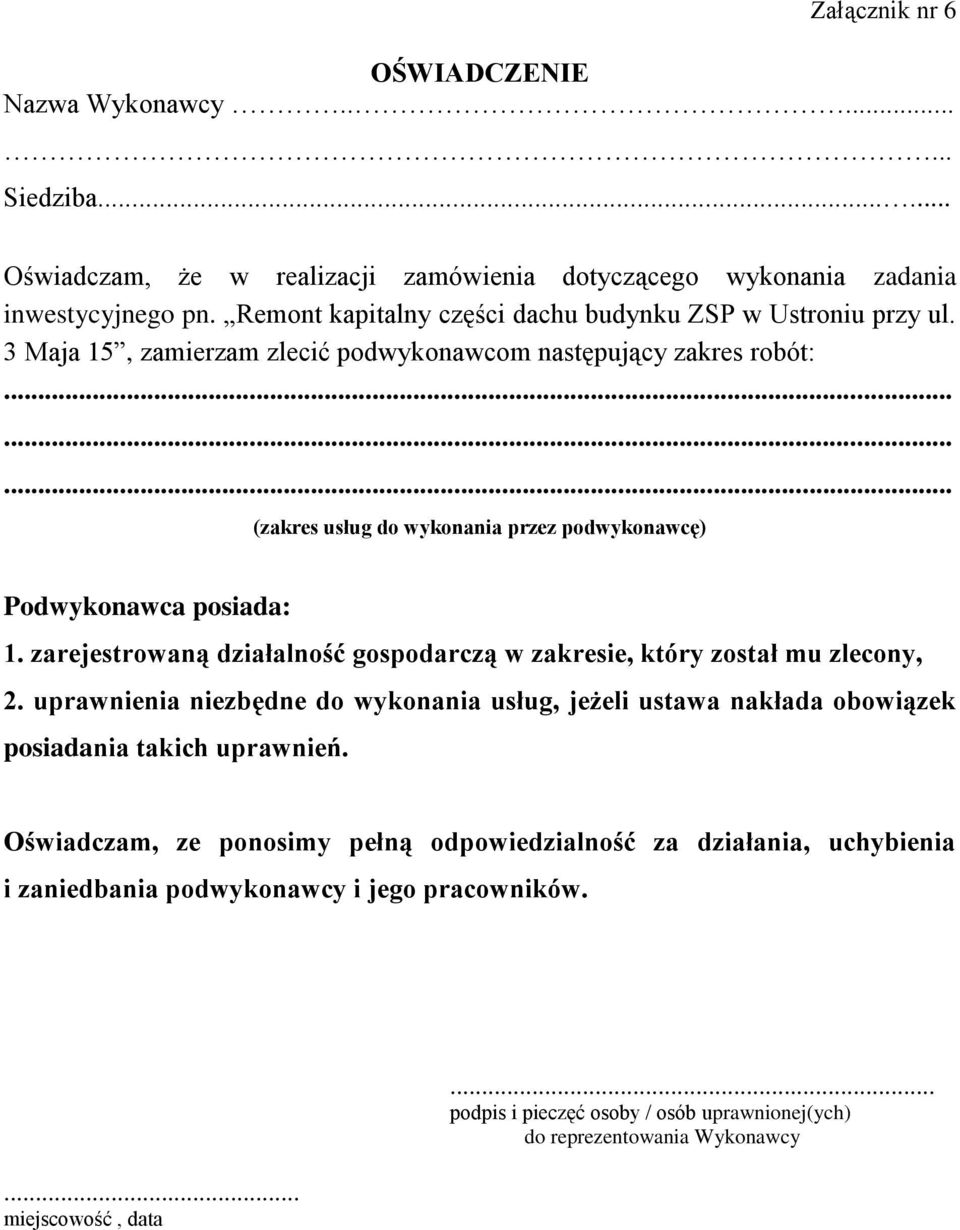 ........ (zakres usług do wykonania przez podwykonawcę) Podwykonawca posiada: 1. zarejestrowaną działalność gospodarczą w zakresie, który został mu zlecony, 2.