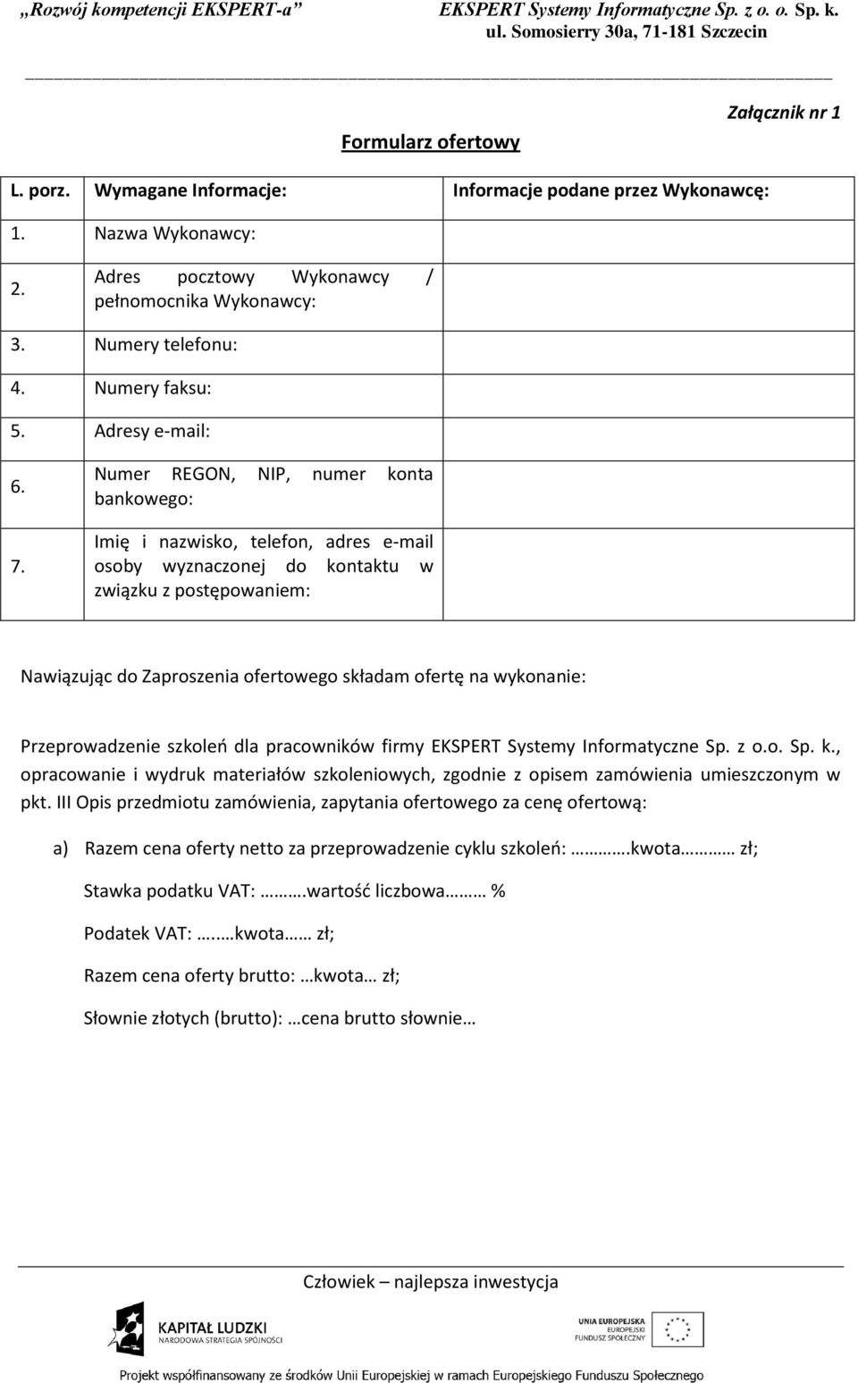 Numer REGON, NIP, numer konta bankowego: Imię i nazwisko, telefon, adres e-mail osoby wyznaczonej do kontaktu w związku z postępowaniem: Nawiązując do Zaproszenia ofertowego składam ofertę na