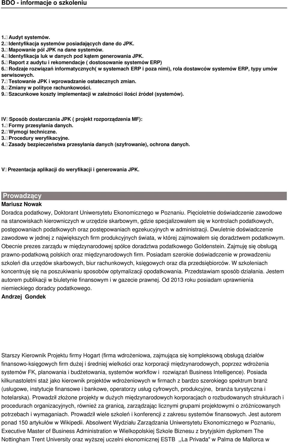 Testowanie JPK i wprowadzanie ostatecznych zmian. 8. Zmiany w polityce rachunkowości. 9. Szacunkowe koszty implementacji w zależności ilości źródeł (systemów).