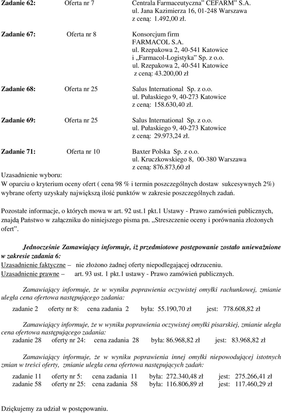 Zadanie 71: Oferta nr 10 Baxter Polska Sp. z o.o. ul. Kruczkowskiego 8, 00-380 Warszawa z ceną: 876.