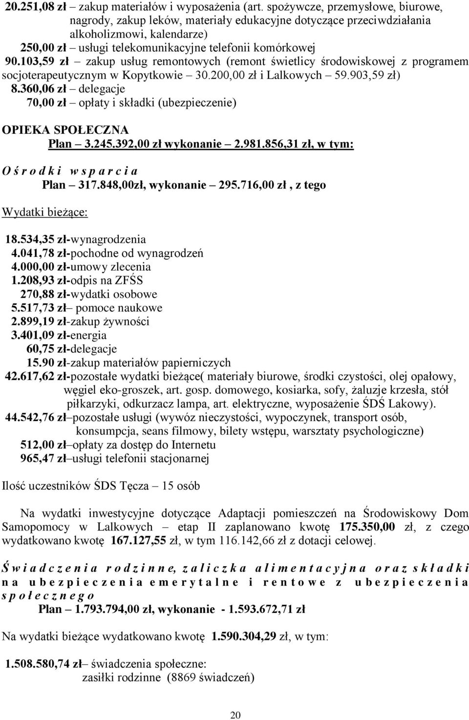 103,59 zł zakup usług remontowych (remont świetlicy środowiskowej z programem socjoterapeutycznym w Kopytkowie 30.200,00 zł i Lalkowych 59.903,59 zł) 8.
