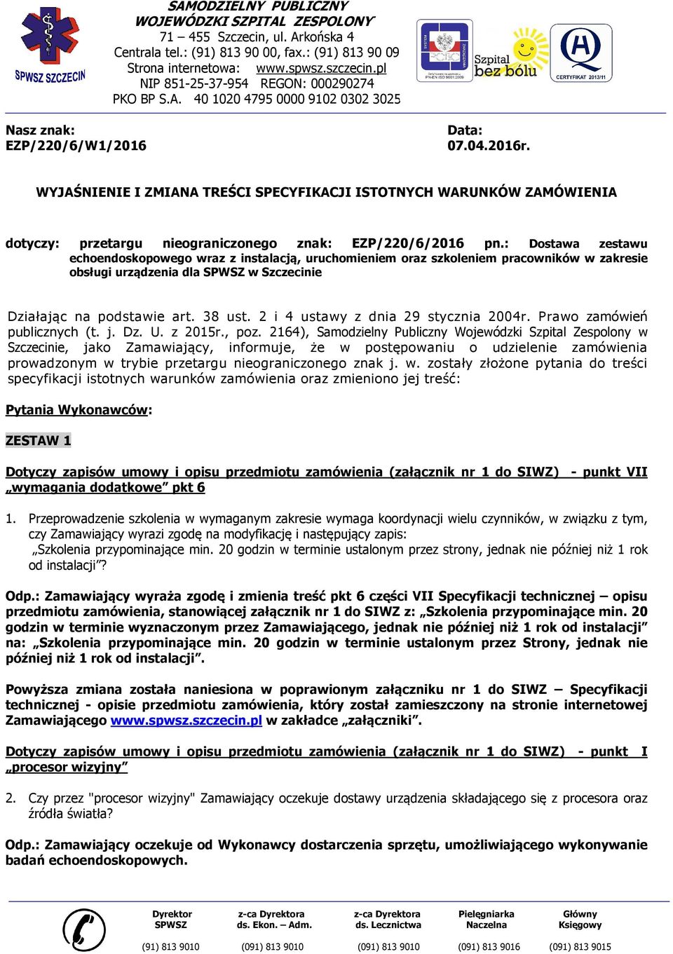 WYJAŚNIENIE I ZMIANA TREŚCI SPECYFIKACJI ISTOTNYCH WARUNKÓW ZAMÓWIENIA dotyczy: przetargu nieograniczonego znak: EZP/220/6/2016 pn.