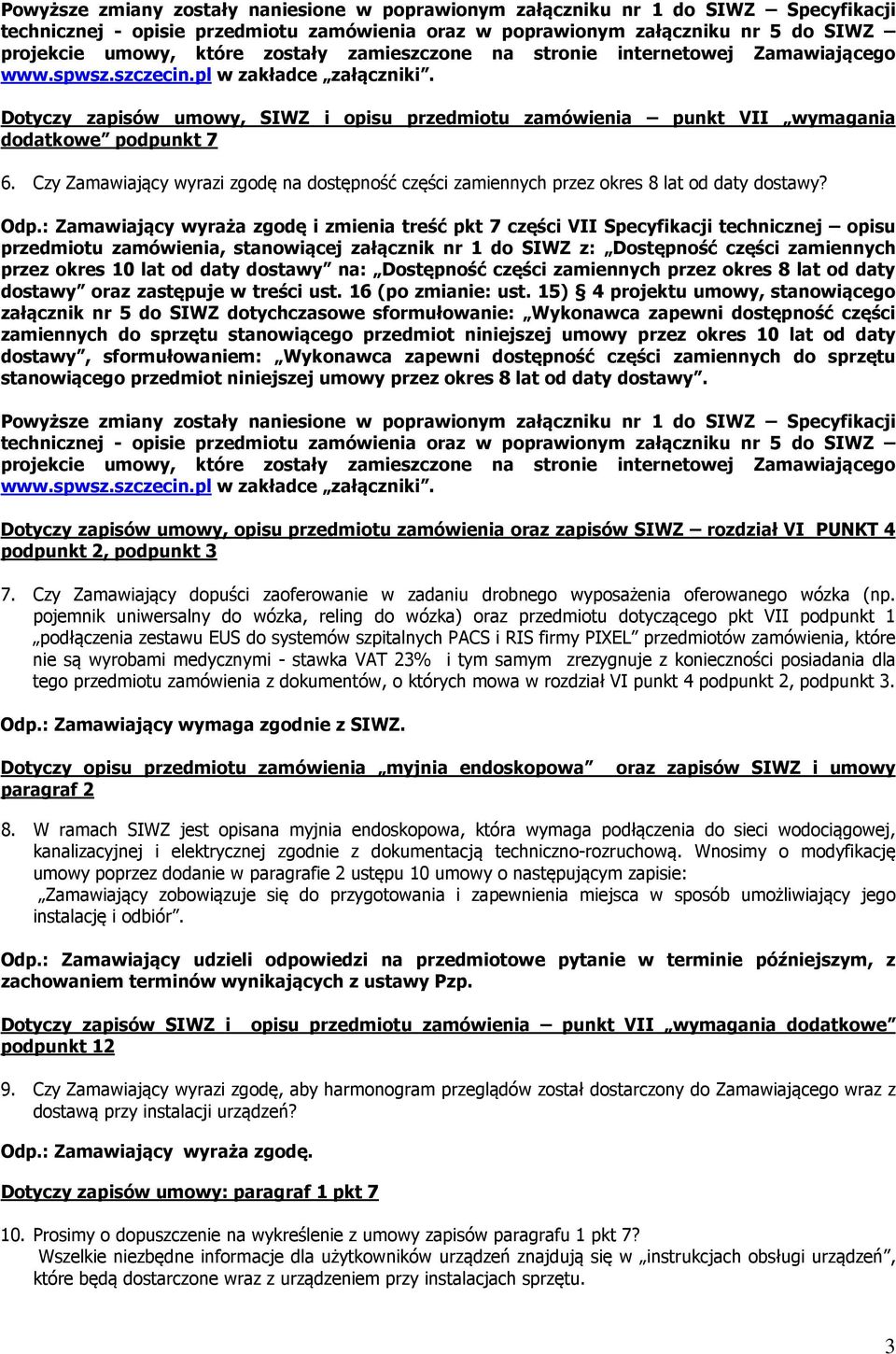 Czy Zamawiający wyrazi zgodę na dostępność części zamiennych przez okres 8 lat od daty dostawy? Odp.