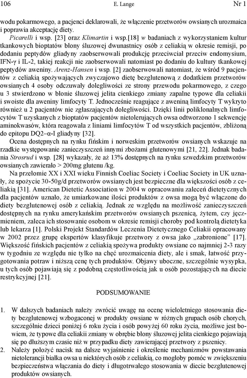 endomysium, IFN-γ i IL-2, takiej reakcji nie zaobserwowali natomiast po dodaniu do kultury tkankowej peptydów aweniny. Arenz-Hansen i wsp.