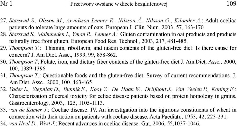 , 2003, 217, 481-485. 29. Thompson T.: Thiamin, riboflavin, and niacin contents of the gluten-free diet: Is there cause for concern? J. Am Diet. Assc., 1999, 99, 858-862. 30.