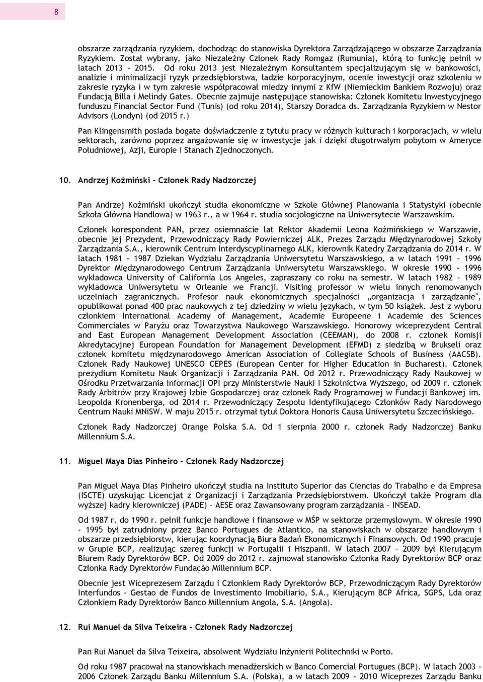 Od roku 2013 jest Niezależnym Konsultantem specjalizującym się w bankowości, analizie i minimalizacji ryzyk przedsiębiorstwa, ładzie korporacyjnym, ocenie inwestycji oraz szkoleniu w zakresie ryzyka