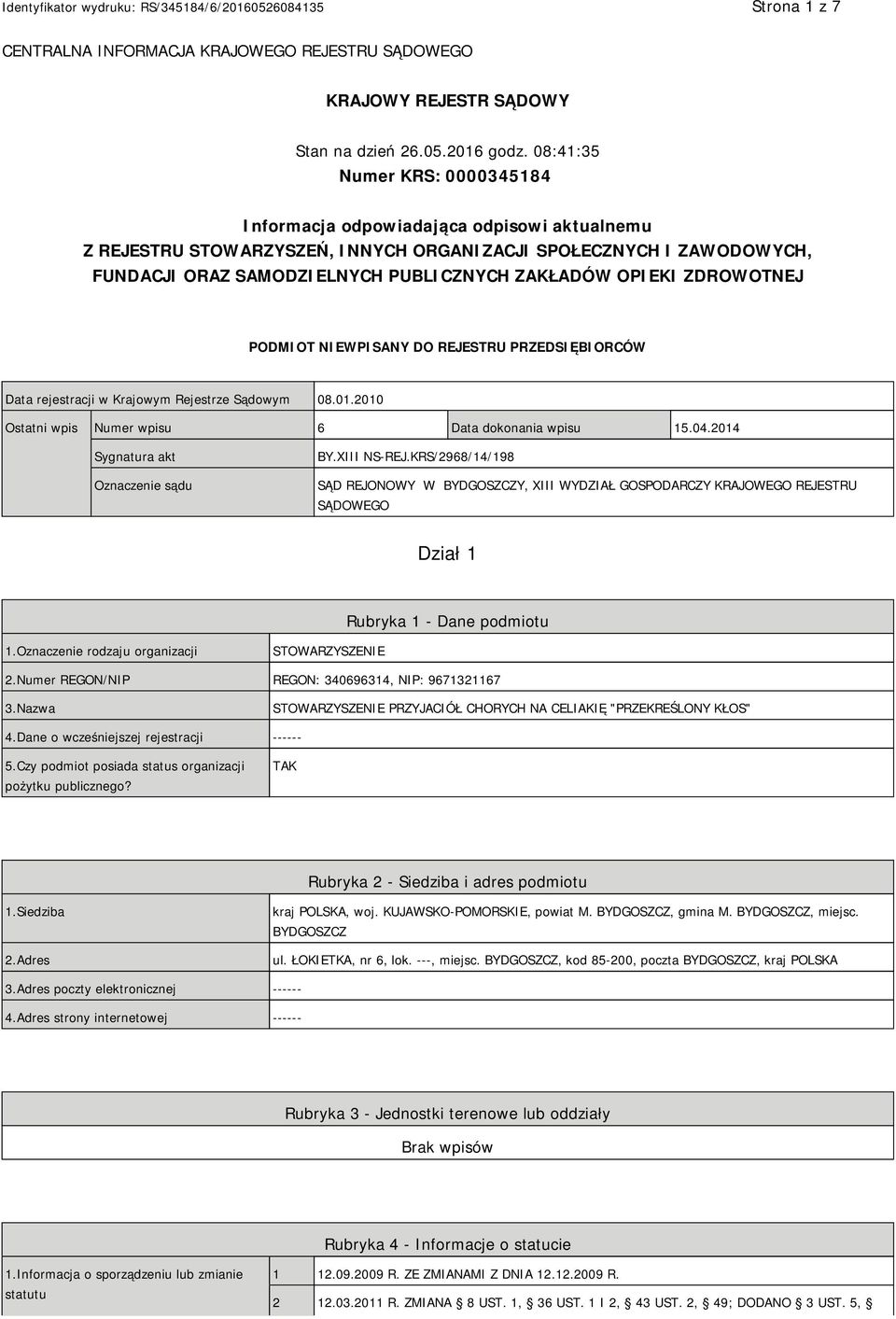 OPIEKI ZDROWOTNEJ PODMIOT NIEWPISANY DO REJESTRU PRZEDSIĘBIORCÓW Data rejestracji w Krajowym Rejestrze Sądowym 08.01.2010 Ostatni wpis Numer wpisu 6 Data dokonania wpisu 15.04.