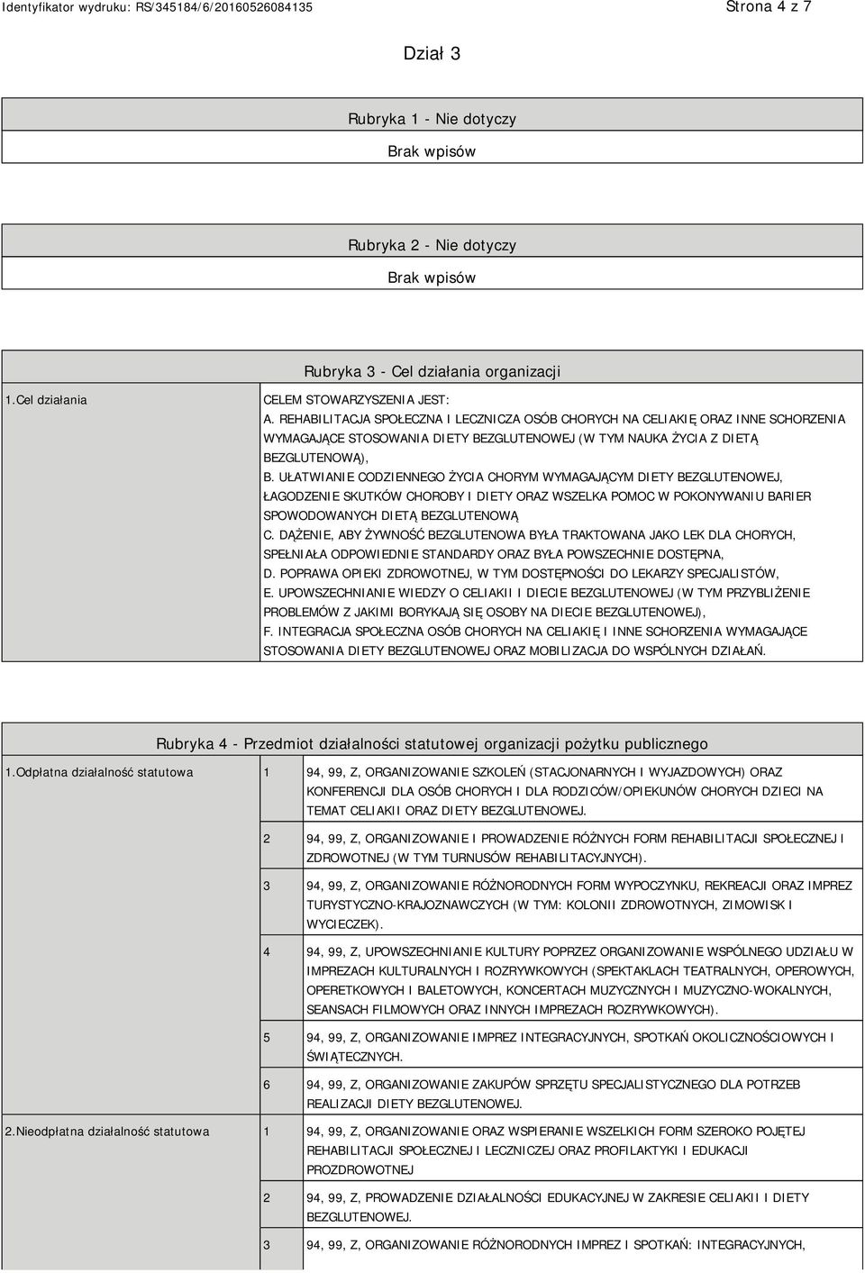 UŁATWIANIE CODZIENNEGO ŻYCIA CHORYM WYMAGAJĄCYM DIETY BEZGLUTENOWEJ, ŁAGODZENIE SKUTKÓW CHOROBY I DIETY ORAZ WSZELKA POMOC W POKONYWANIU BARIER SPOWODOWANYCH DIETĄ BEZGLUTENOWĄ C.