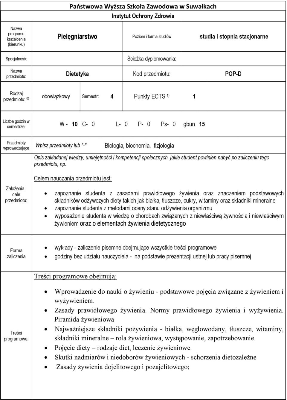 Wpisz przedmioty lub "-" Biologia, biochemia, fizjologia Opis zakładanej wiedzy, umiejętności i kompetencji społecznych, jakie student powinien nabyć po zaliczeniu tego przedmiotu, np.