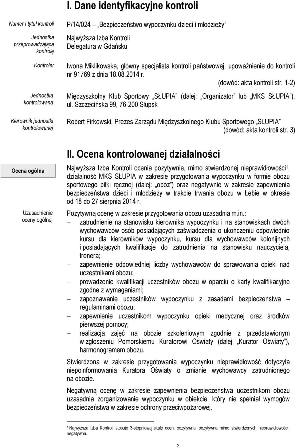 (dowód: akta kontroli str. 1-2) Międzyszkolny Klub Sportowy SŁUPIA (dalej: Organizator lub MKS SŁUPIA ), ul.