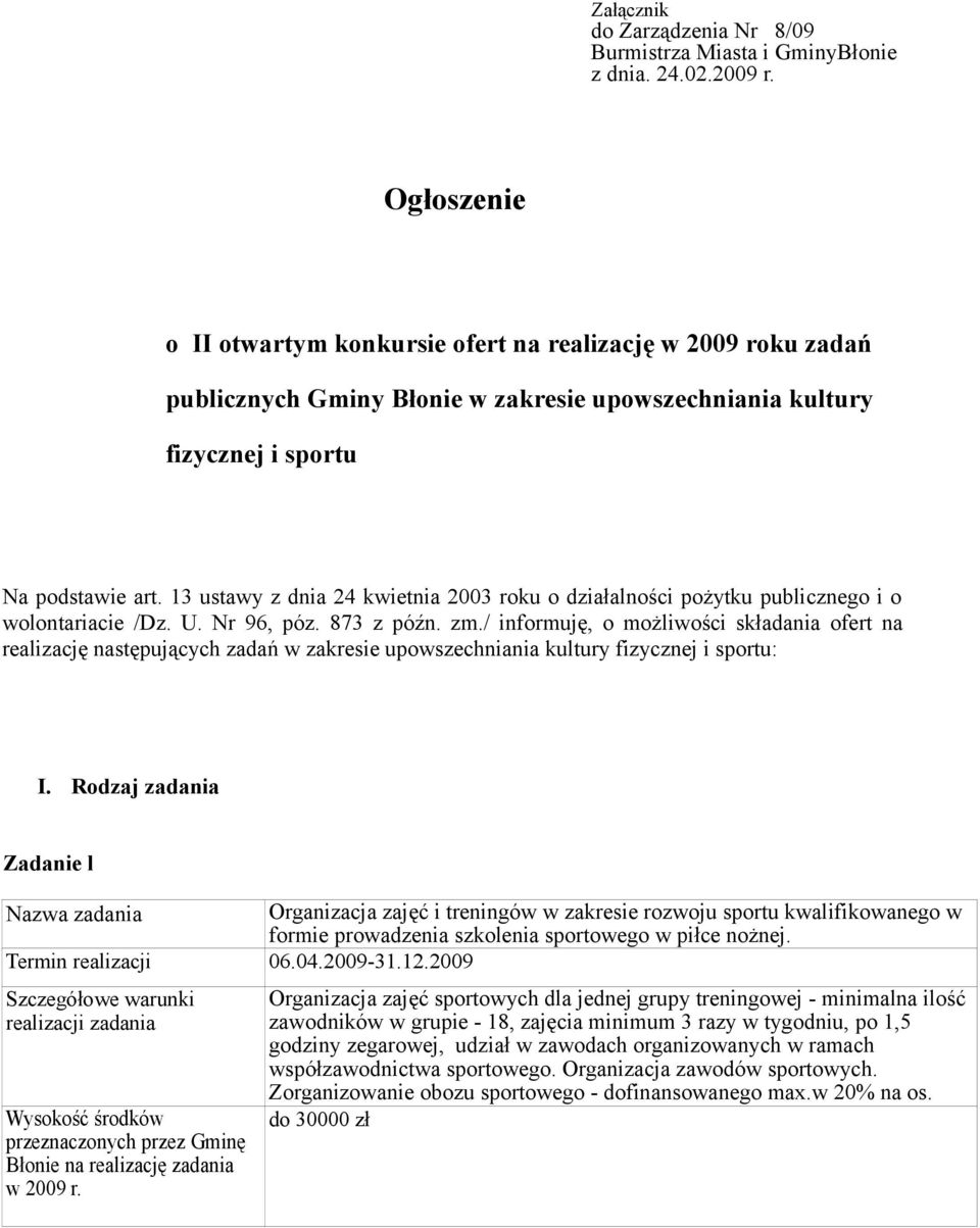 13 ustawy z dnia 24 kwietnia 2003 roku o działalności pożytku publicznego i o wolontariacie /Dz. U. Nr 96, póz. 873 z późn. zm.