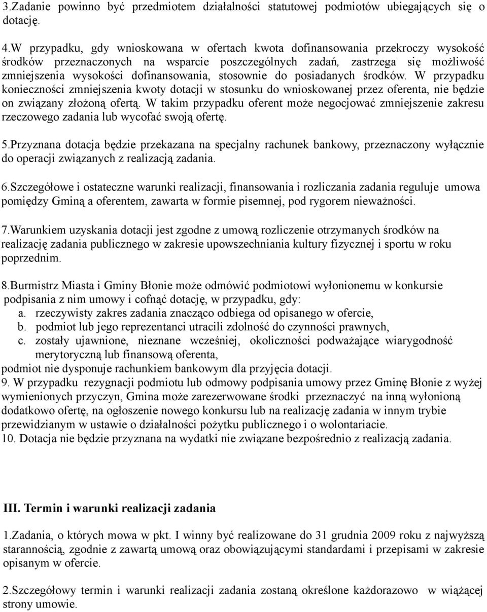 dofinansowania, stosownie do posiadanych środków. W przypadku konieczności zmniejszenia kwoty dotacji w stosunku do wnioskowanej przez oferenta, nie będzie on związany złożoną ofertą.