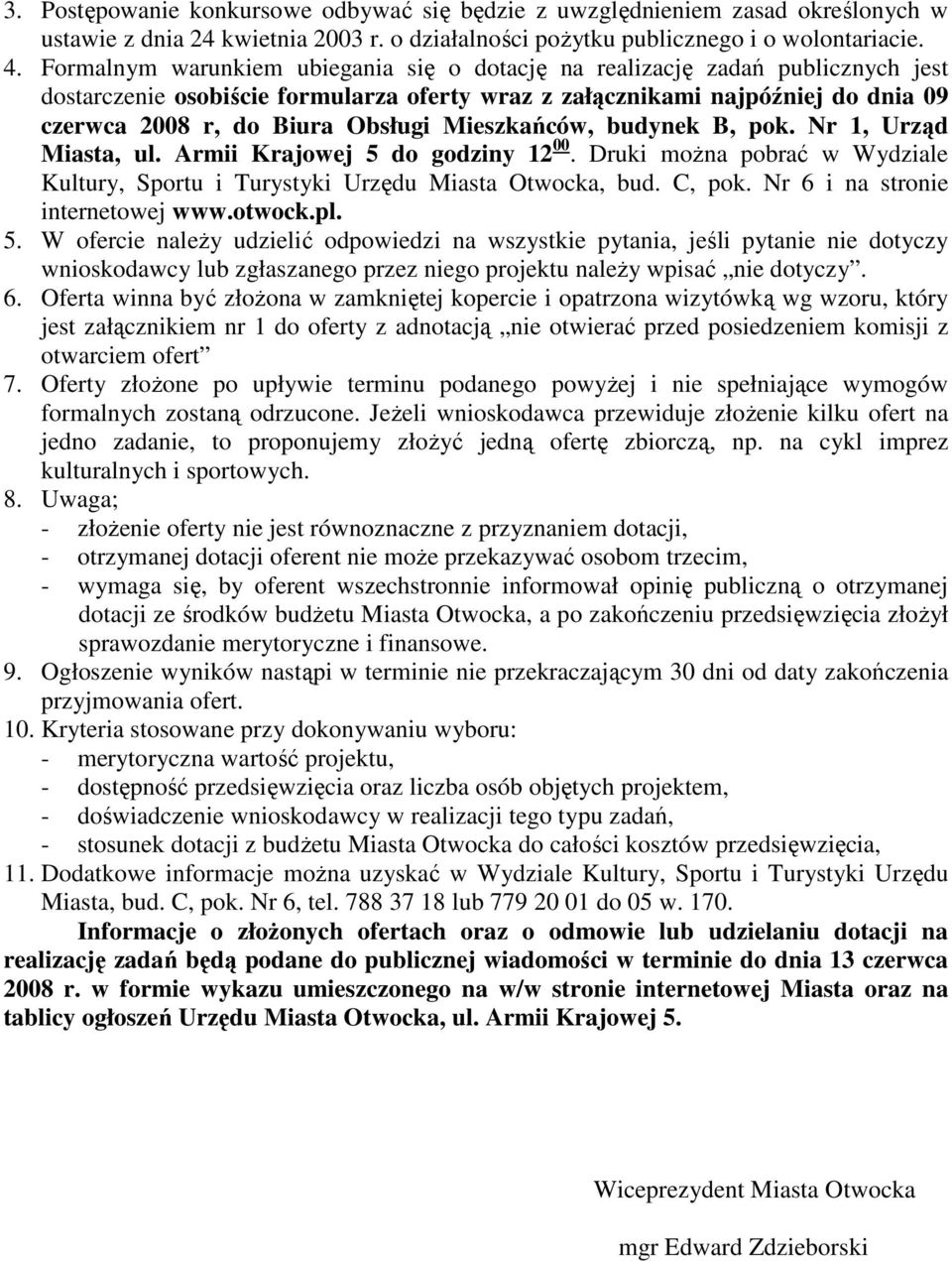 Mieszkańców, budynek B, pok. Nr 1, Urząd Miasta, ul. Armii Krajowej 5 do godziny 12 00. Druki moŝna pobrać w Wydziale Kultury, Sportu i Turystyki Urzędu Miasta Otwocka, bud. C, pok.