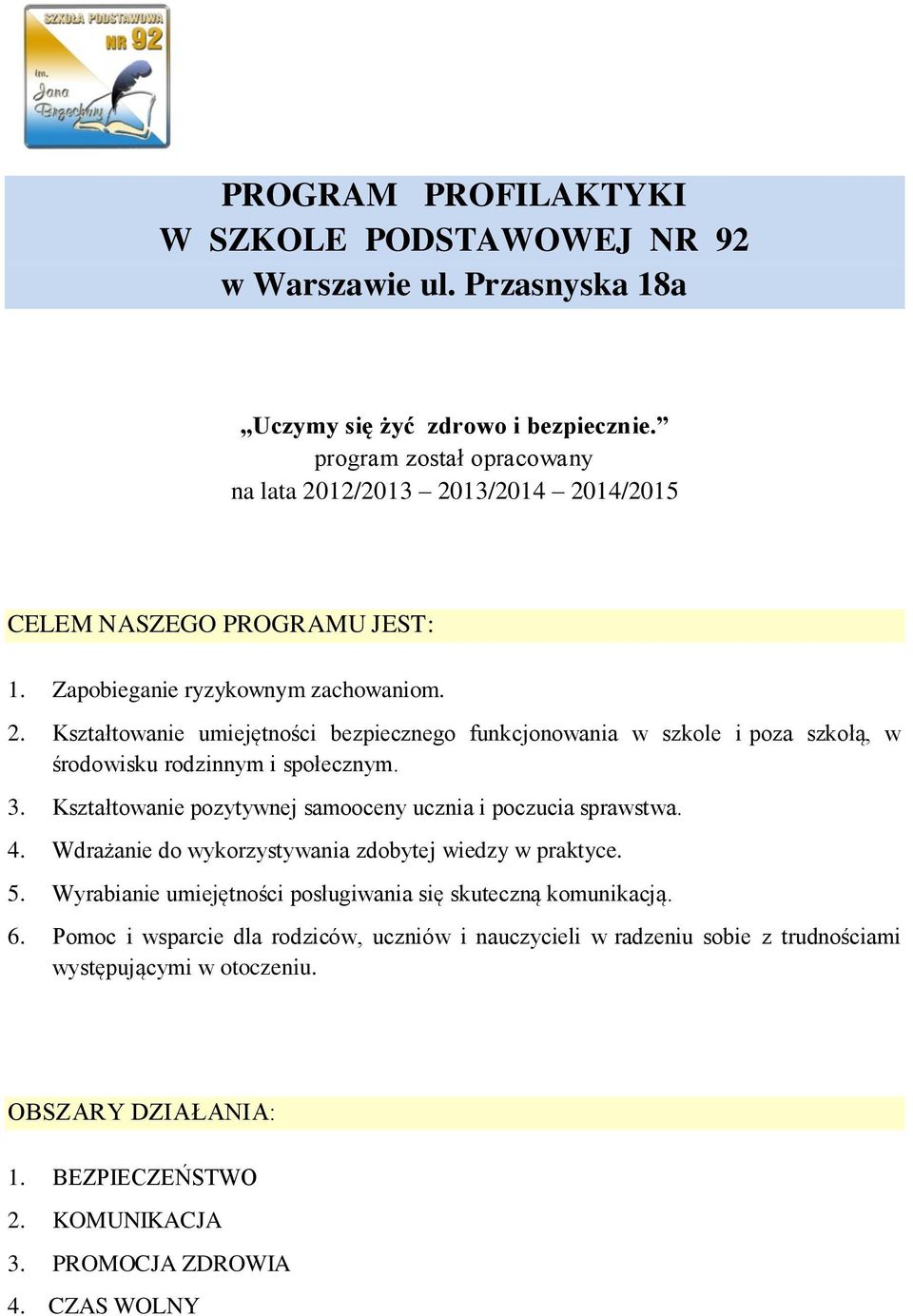 3. Kształtowanie pozytywnej samooceny ucznia i poczucia sprawstwa. 4. Wdrażanie do wykorzystywania zdobytej wiedzy w praktyce. 5.