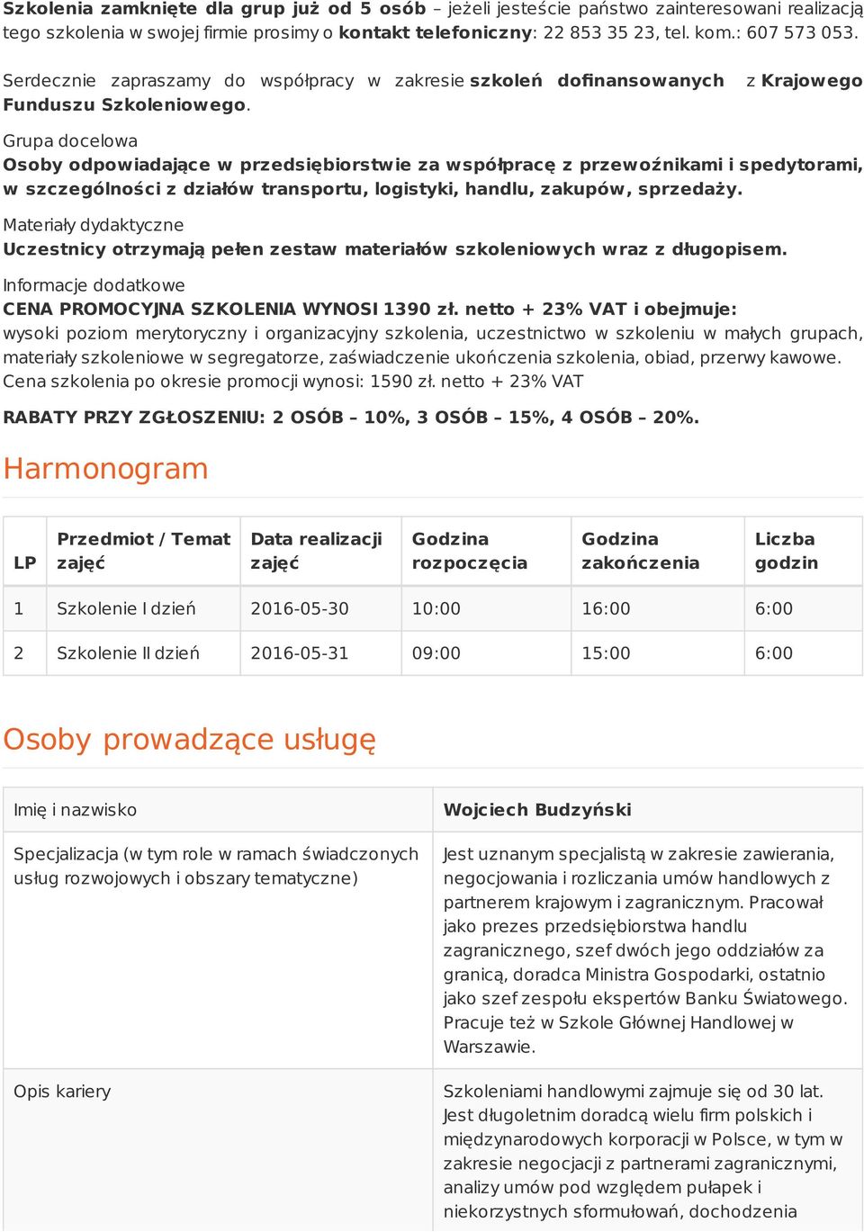 z Krajowego Grupa docelowa Osoby odpowiadające w przedsiębiorstwie za współpracę z przewoźnikami i spedytorami, w szczególności z działów transportu, logistyki, handlu, zakupów, sprzedaży.