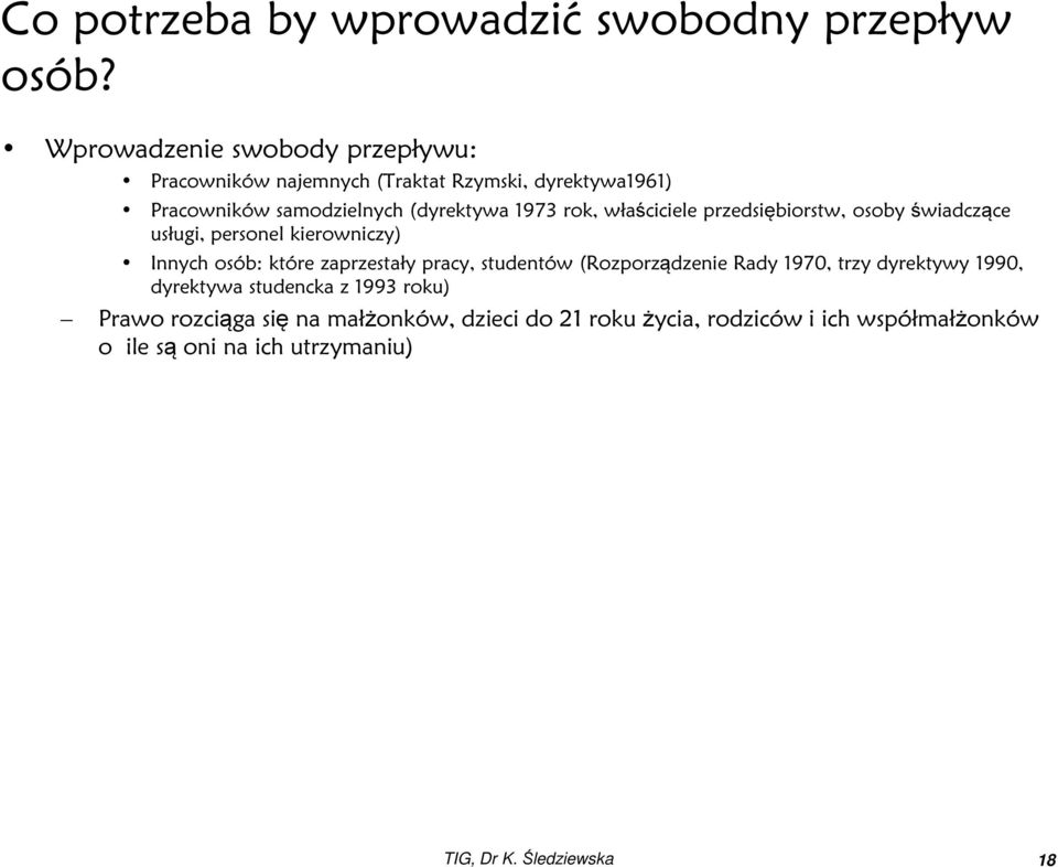 właściciele przedsiębiorstw, osoby świadczące usługi, personel kierowniczy) Innych osób: które zaprzestały pracy, studentów