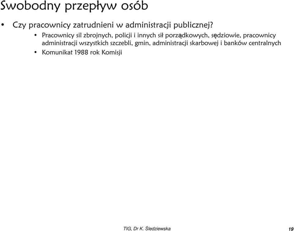 Pracownicy sil zbrojnych, policji i innych sił porządkowych, sędziowie,