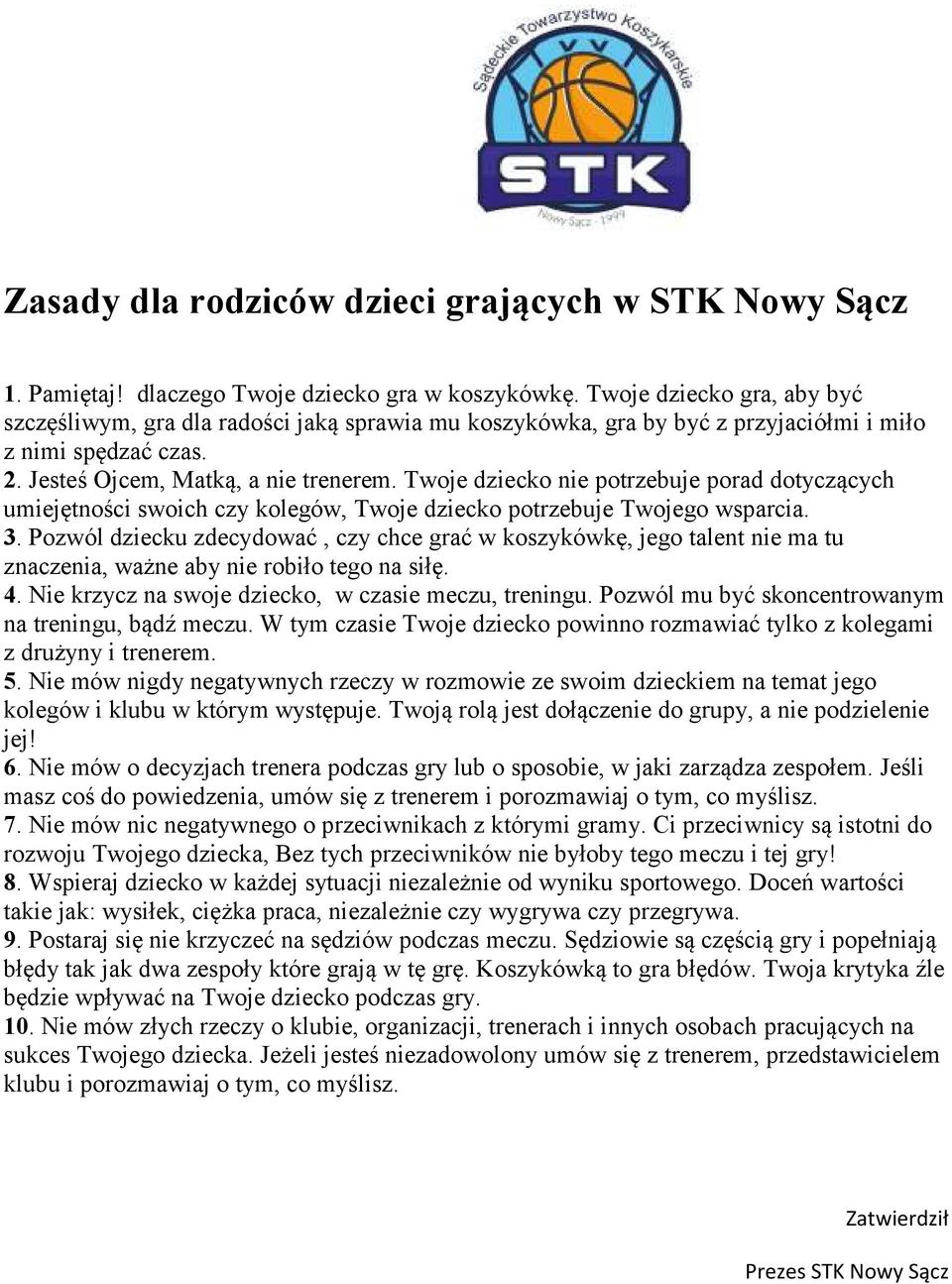 Twoje dziecko nie potrzebuje porad dotyczących umiejętności swoich czy kolegów, Twoje dziecko potrzebuje Twojego wsparcia. 3.