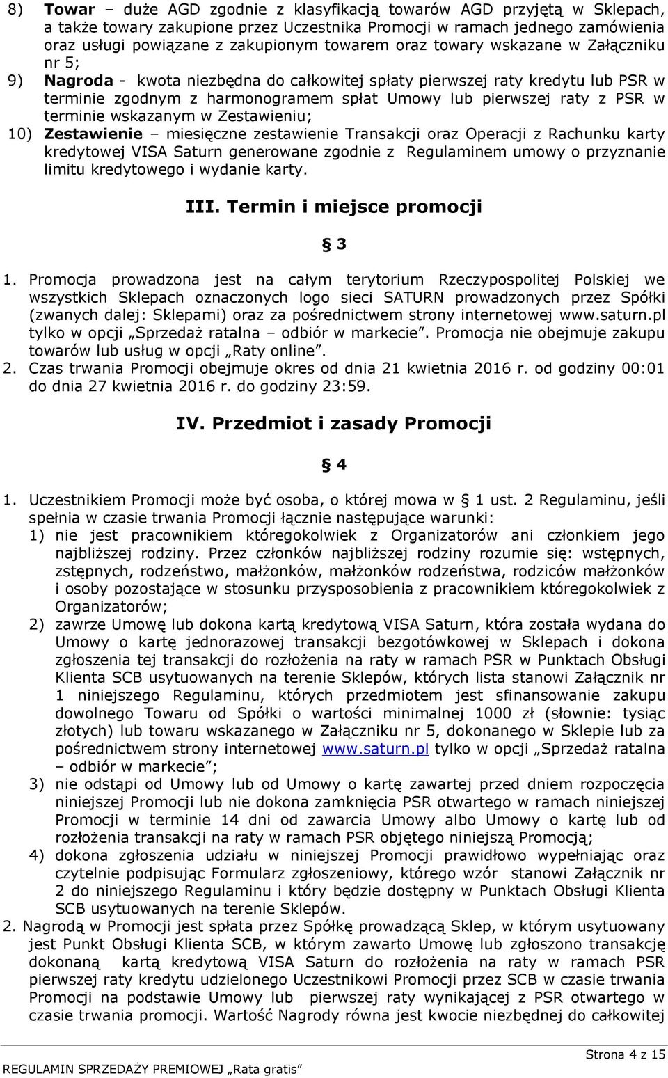 terminie wskazanym w Zestawieniu; 10) Zestawienie miesięczne zestawienie Transakcji oraz Operacji z Rachunku karty kredytowej VISA Saturn generowane zgodnie z Regulaminem umowy o przyznanie limitu