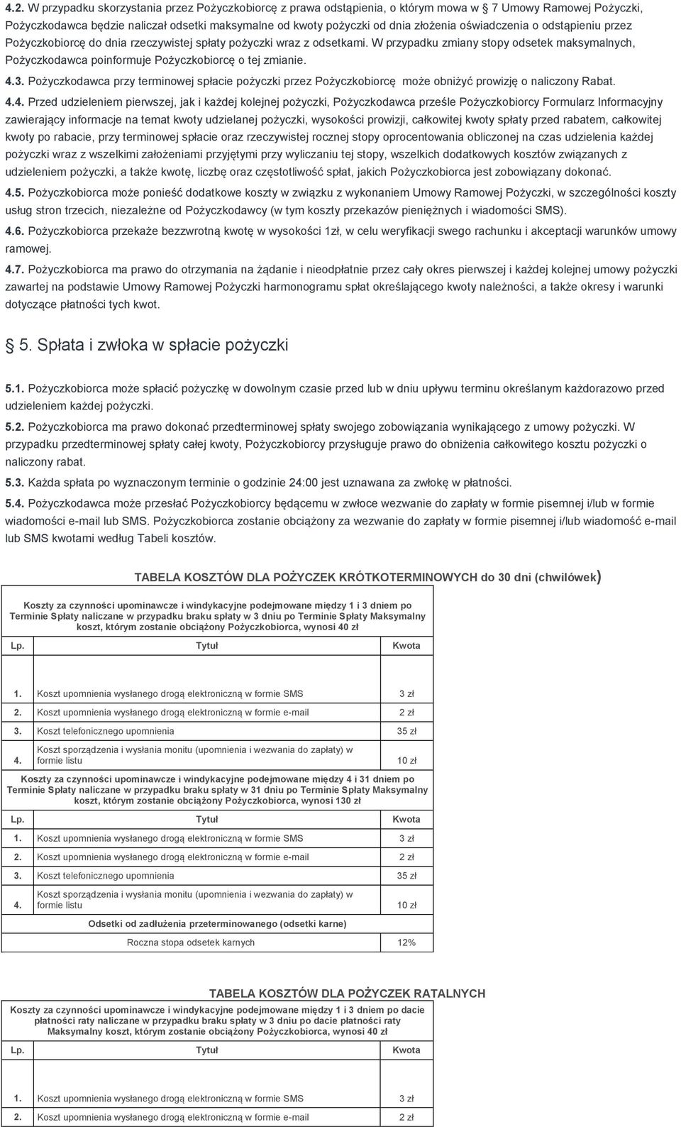 W przypadku zmiany stopy odsetek maksymalnych, Pożyczkodawca poinformuje Pożyczkobiorcę o tej zmianie. 4.3.