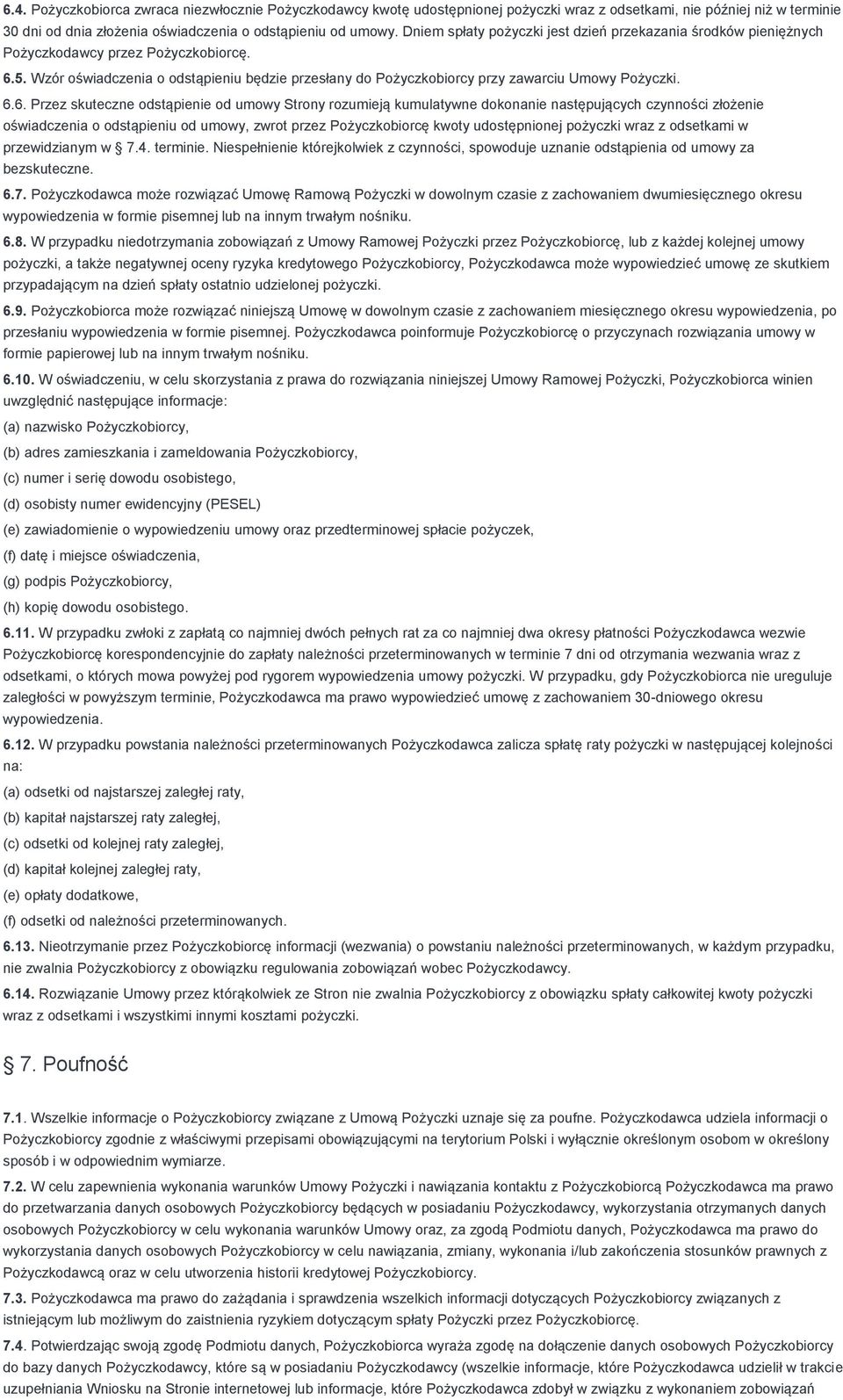 Wzór oświadczenia o odstąpieniu będzie przesłany do Pożyczkobiorcy przy zawarciu Umowy Pożyczki. 6.