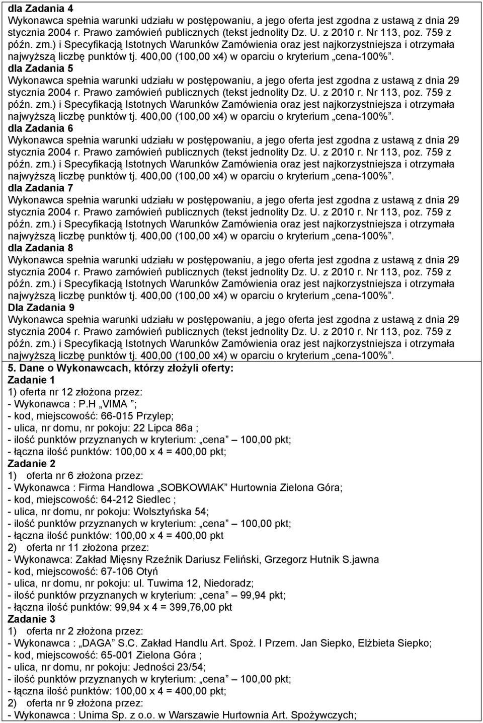 miejscowość: 64-212 Siedlec ; - ulica, nr domu, nr pokoju: Wolsztyńska 54; 2) oferta nr 11 złożona przez: - Wykonawca: Zakład Mięsny Rzeźnik Dariusz Feliński, Grzegorz Hutnik S.