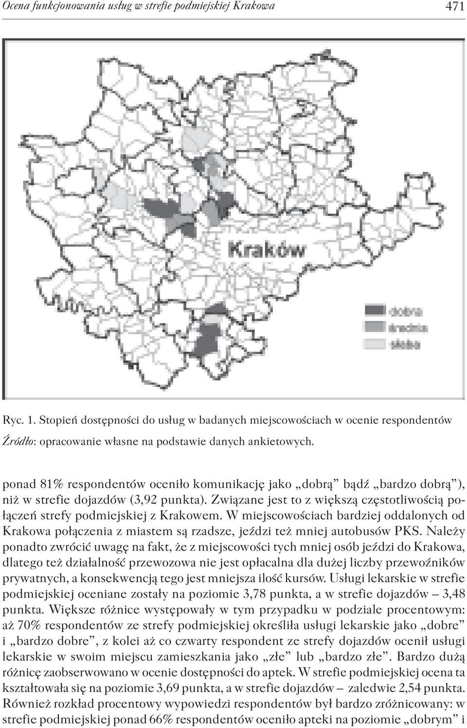 ponad 81% respondentów oceniło komunikację jako dobrą bądź bardzo dobrą ), niż w strefie dojazdów (3,92 punkta). Związane jest to z większą częstotliwością połączeń strefy podmiejskiej z Krakowem.