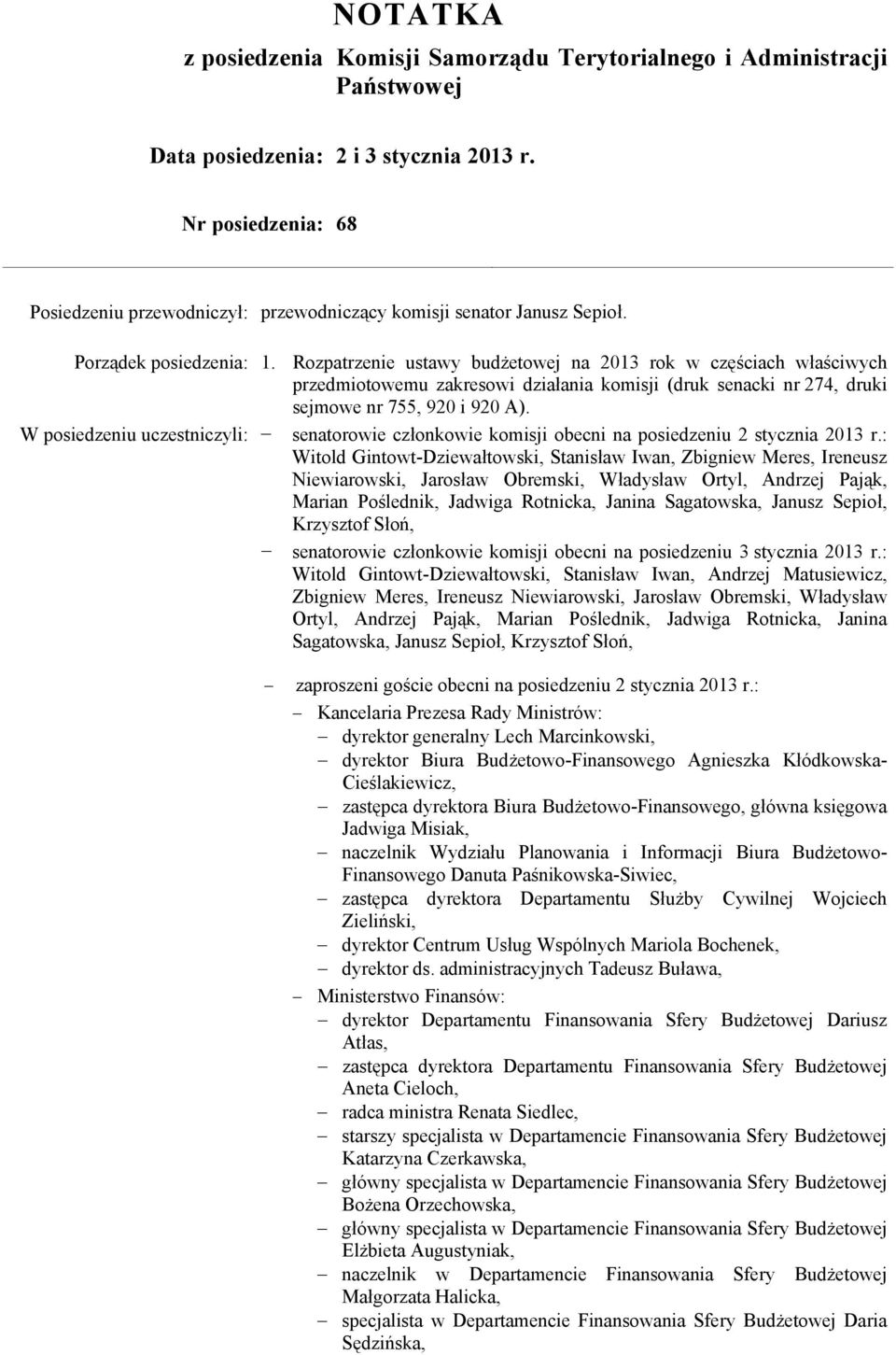 Rozpatrzenie ustawy budżetowej na 2013 rok w częściach właściwych przedmiotowemu zakresowi działania komisji (druk senacki nr 274, druki sejmowe nr 755, 920 i 920 A).