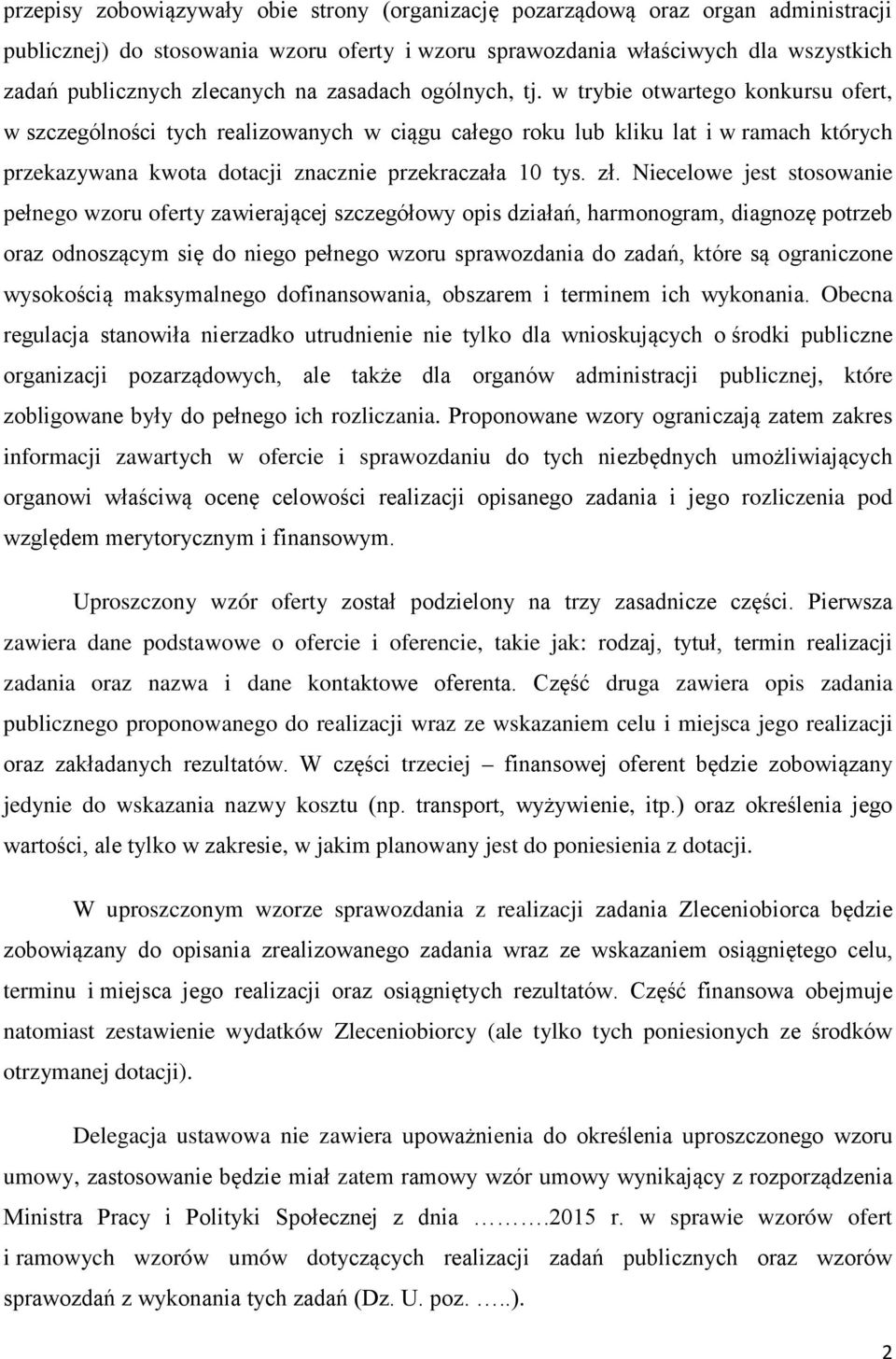 w trybie otwartego konkursu ofert, w szczególności tych realizowanych w ciągu całego roku lub kliku lat i w ramach których przekazywana kwota dotacji znacznie przekraczała 10 tys. zł.