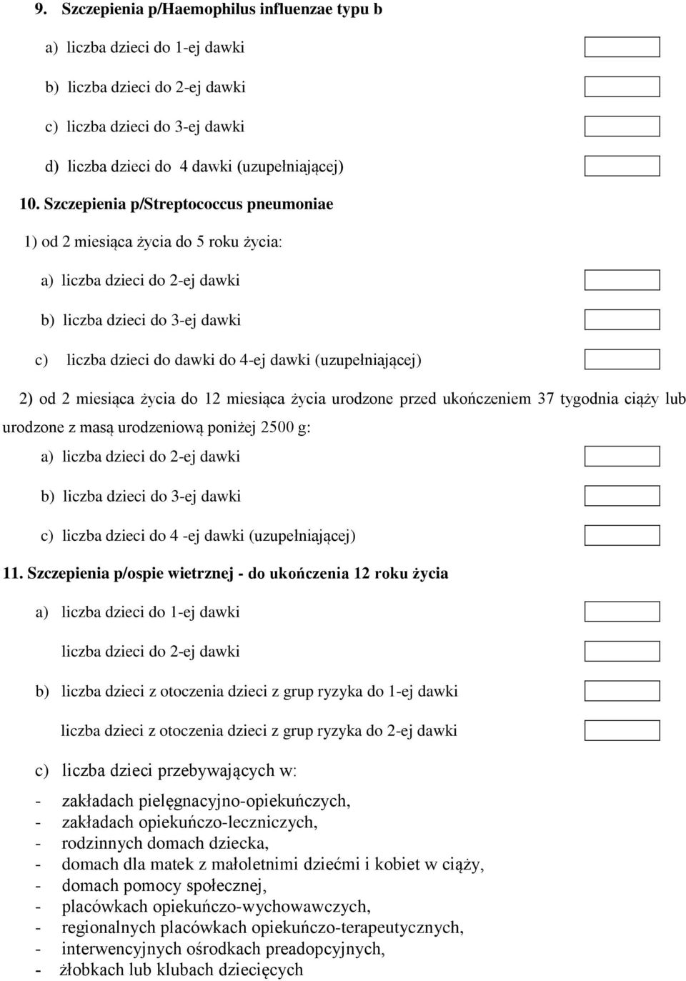 2) od 2 miesiąca życia do 12 miesiąca życia urodzone przed ukończeniem 37 tygodnia ciąży lub urodzone z masą urodzeniową poniżej 2500 g: a) liczba dzieci do 2-ej dawki b) liczba dzieci do 3-ej dawki