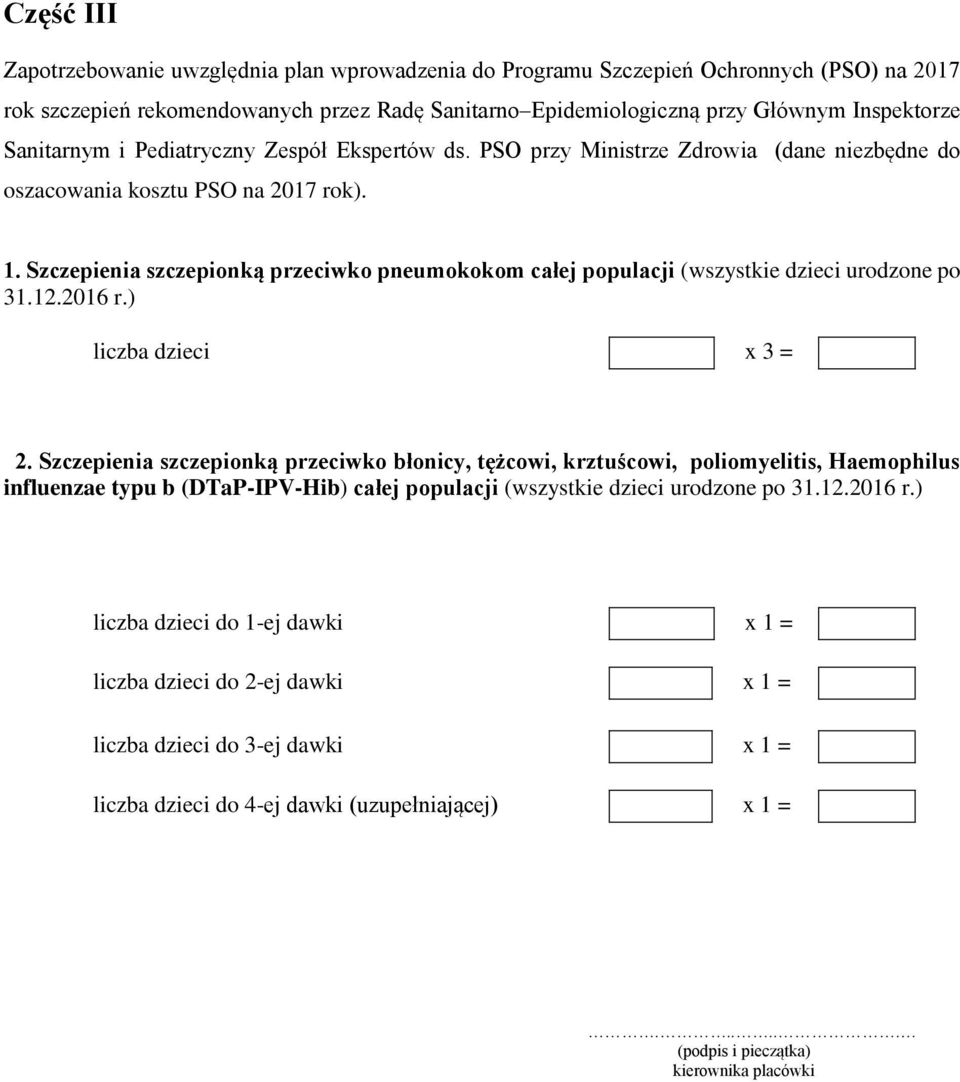 Szczepienia szczepionką przeciwko pneumokokom całej populacji (wszystkie dzieci urodzone po 31.12.2016 r.) liczba dzieci x 3 = 2.