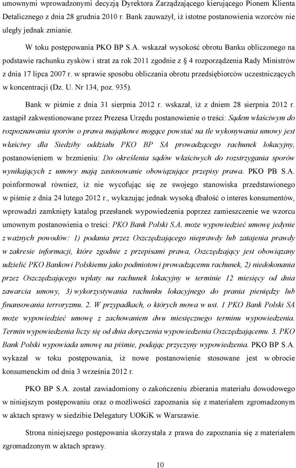 w sprawie sposobu obliczania obrotu przedsiębiorców uczestniczących w koncentracji (Dz. U. Nr 134, poz. 935). Bank w piśmie z dnia 31 sierpnia 2012 r. wskazał, iż z dniem 28 sierpnia 2012 r.